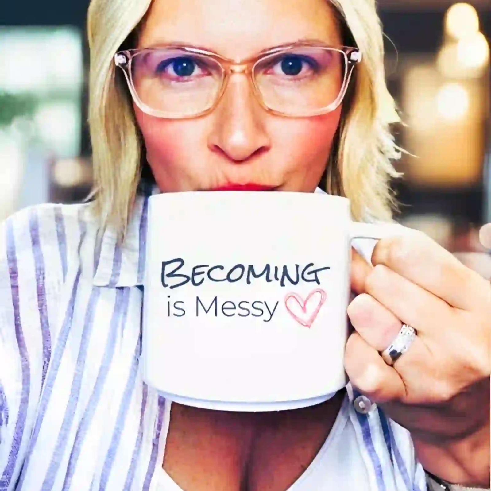 Becoming is Messy