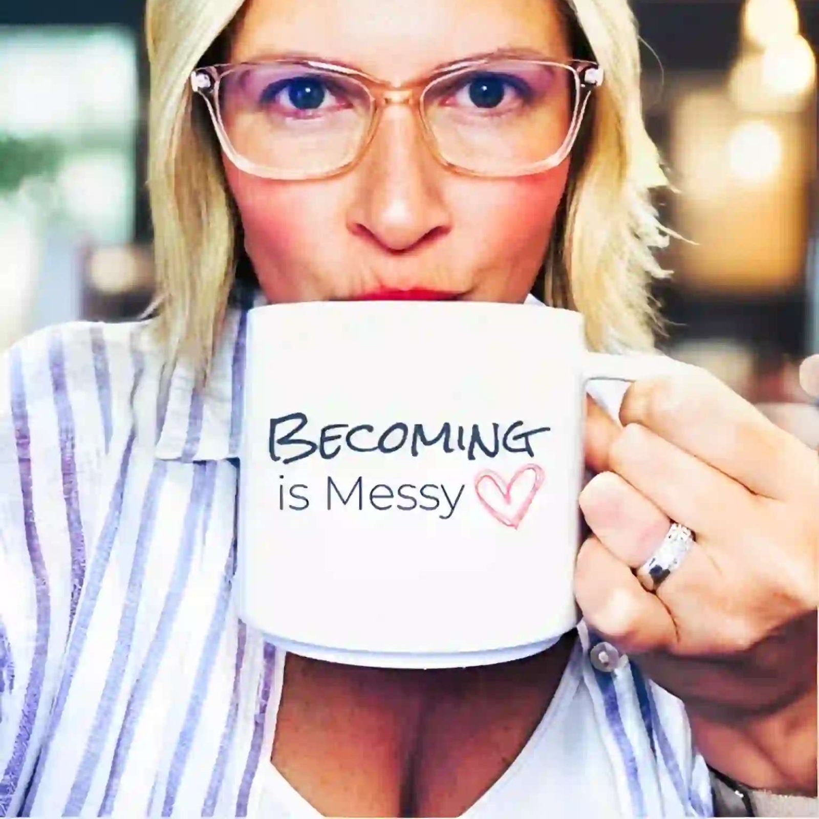 Becoming is Messy