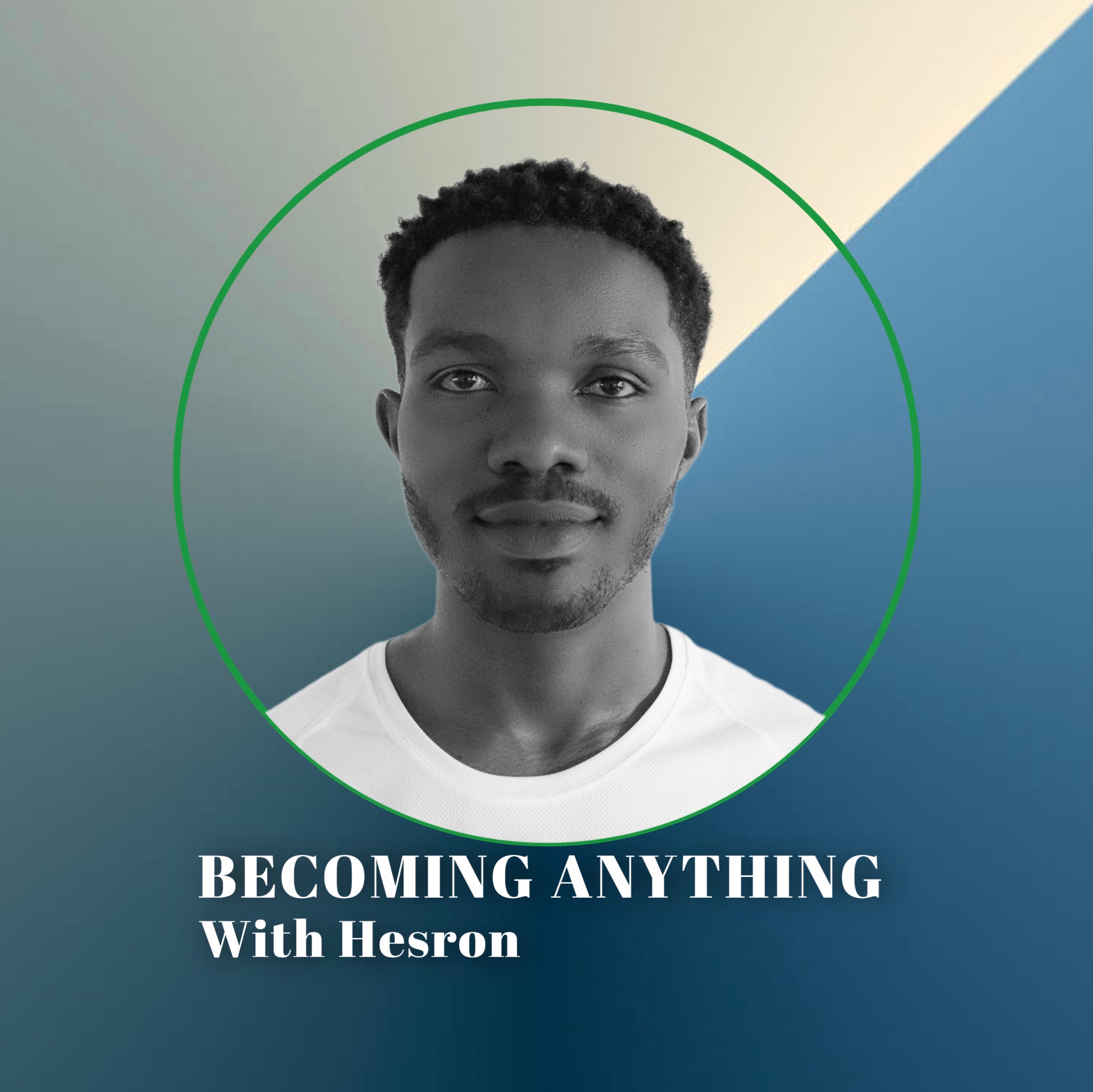 Becoming Anything with Hesron
