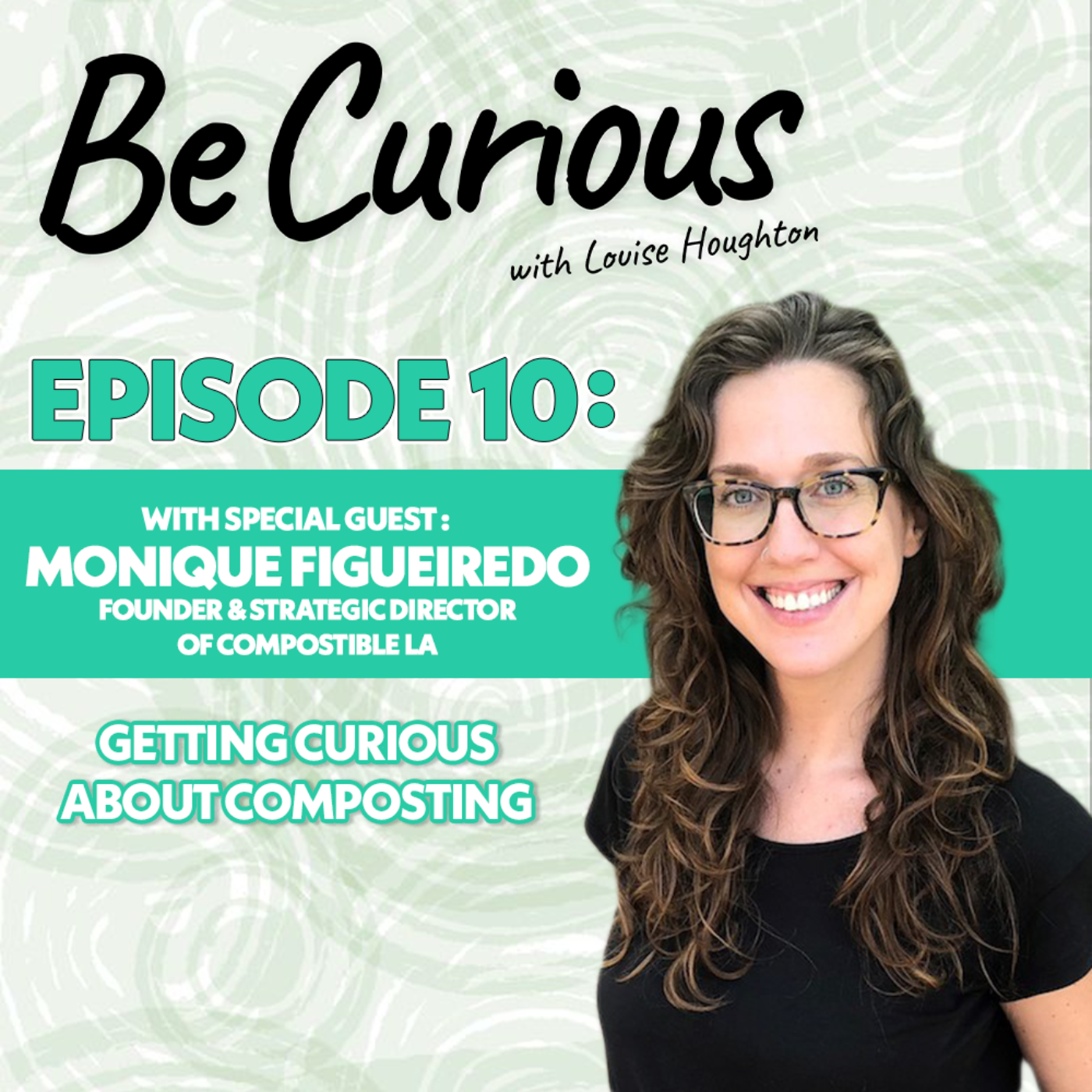 BE CURIOUS with Louise Houghton