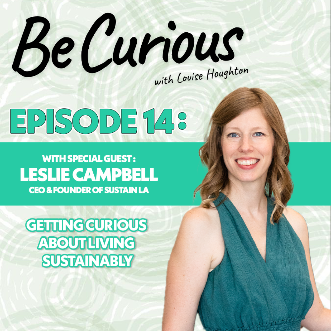 BE CURIOUS with Louise Houghton
