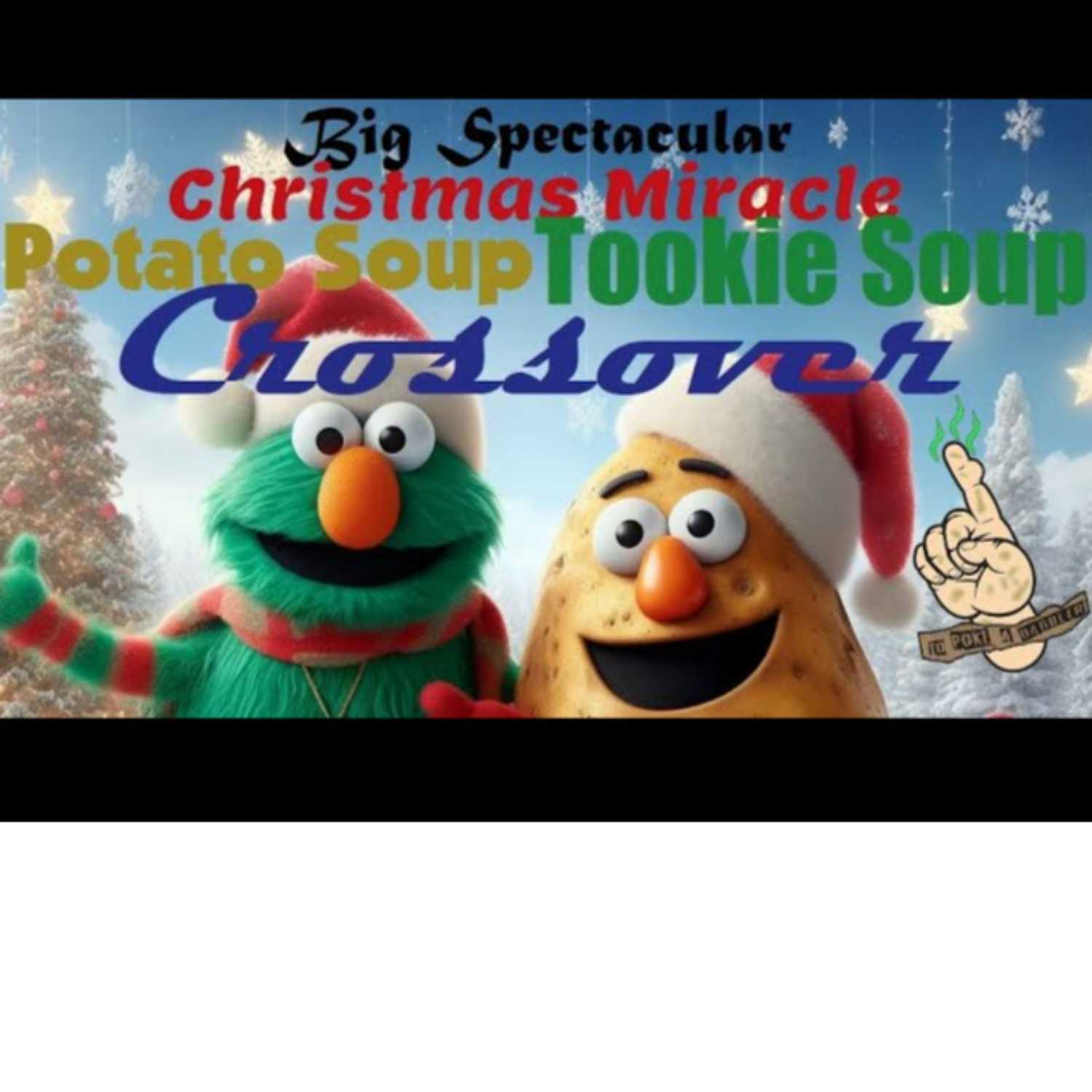 Tookie Soup / Potato Soup Souper Epic Mega Christmas Miracle 2nd Annual Spectacular Crossover Event