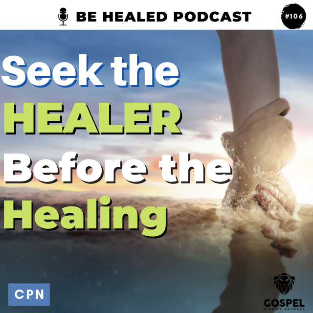 Seek The Healer Before the Healing (Episode 106)