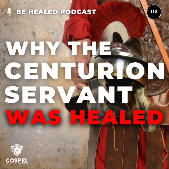 Why The Centurion Servant Was Healed (Episode 118)
