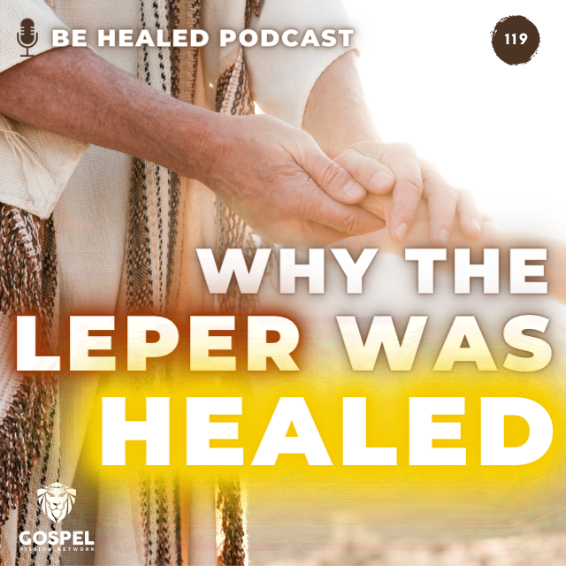 Why The Leper Was Healed (Episode 119)