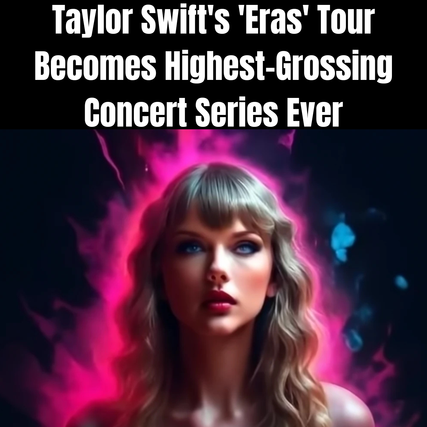 Taylor Swift's 'Eras' Tour Becomes Highest-Grossing Concert Series Ever