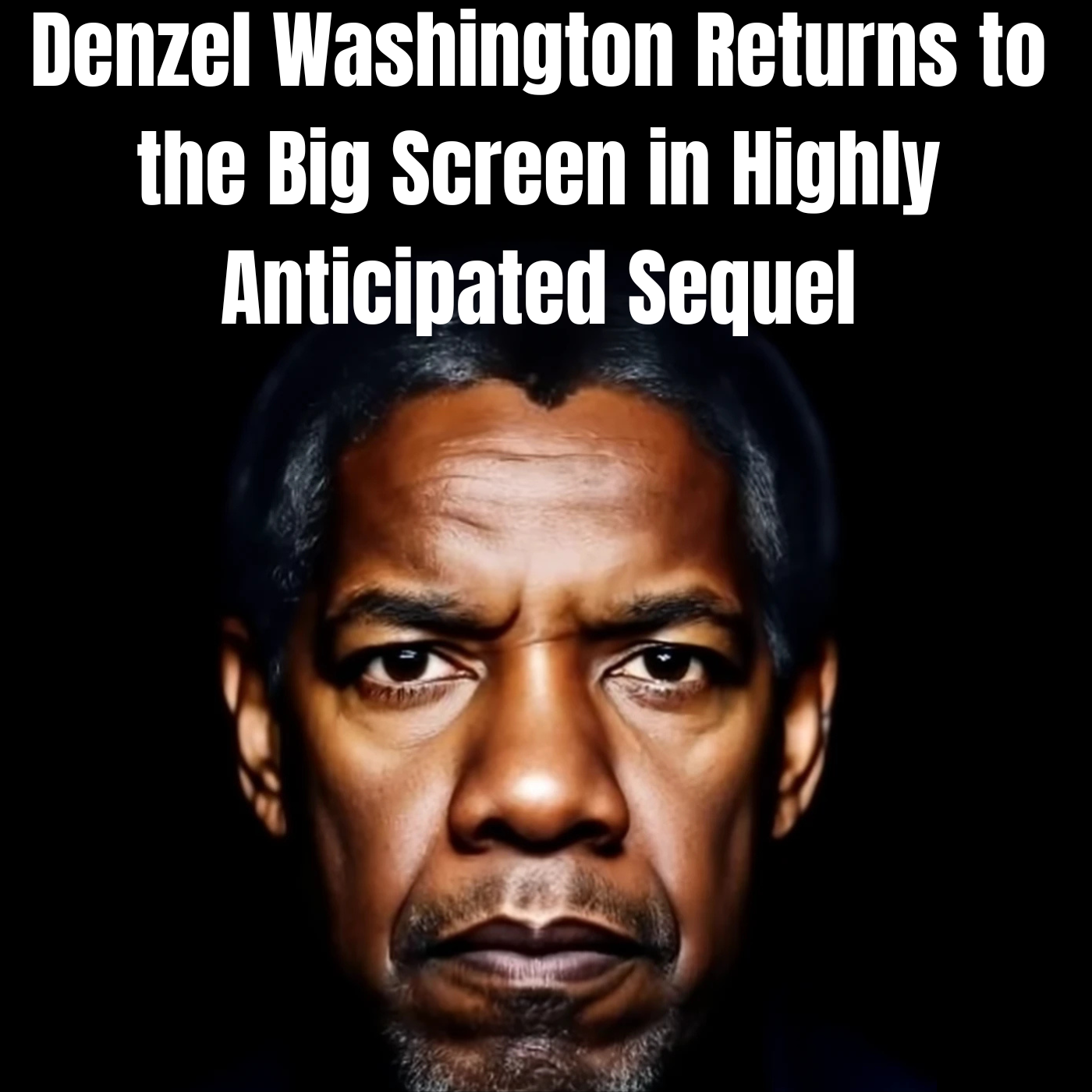 Denzel Washington Returns to the Big Screen in Highly Anticipated Sequel