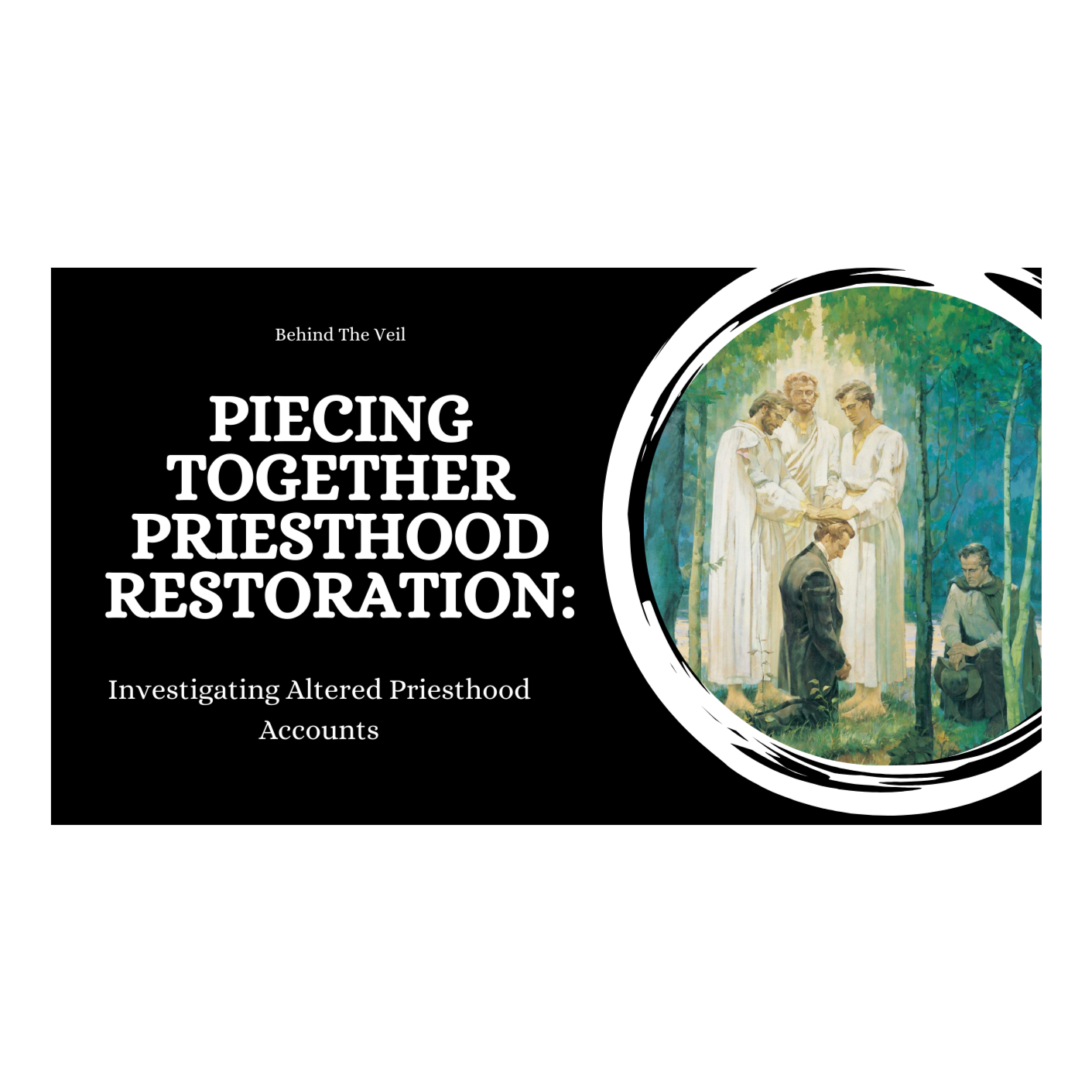 Piecing Together Priesthood Restoration | Investigating Altered Priesthood Accounts episode artwork