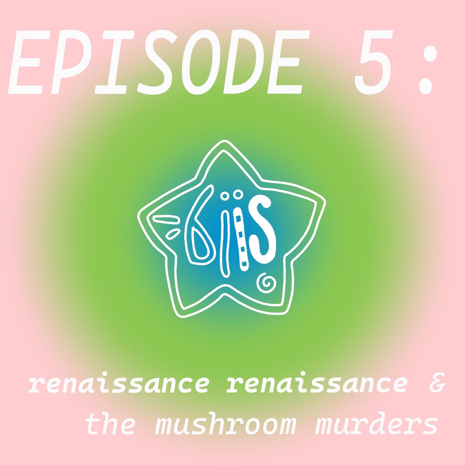 Being Interested In: the Renaissance Renaissance & the Mushroom Murders episode artwork