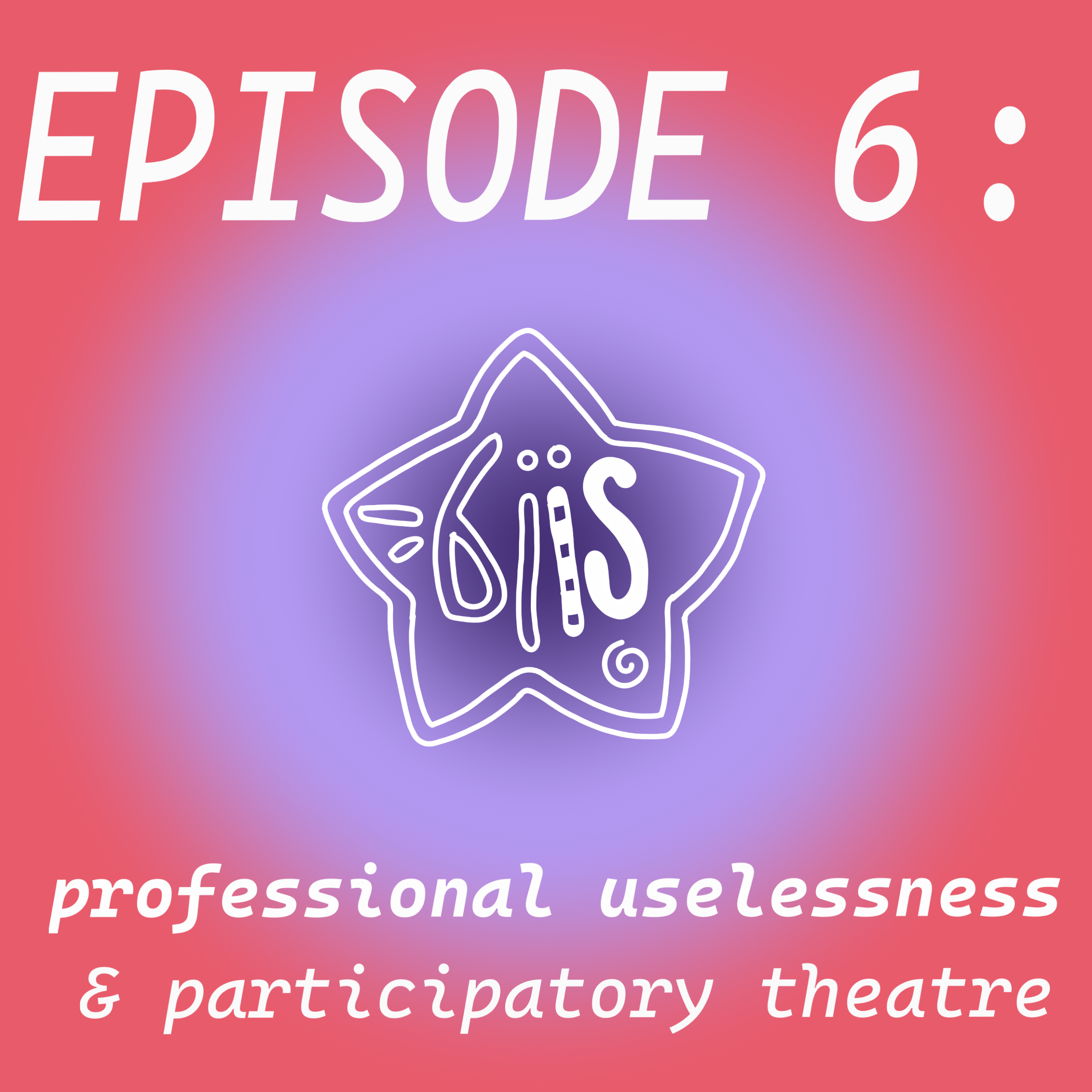 Being Interested in: Professional Uselessness & Participatory Theatre episode artwork