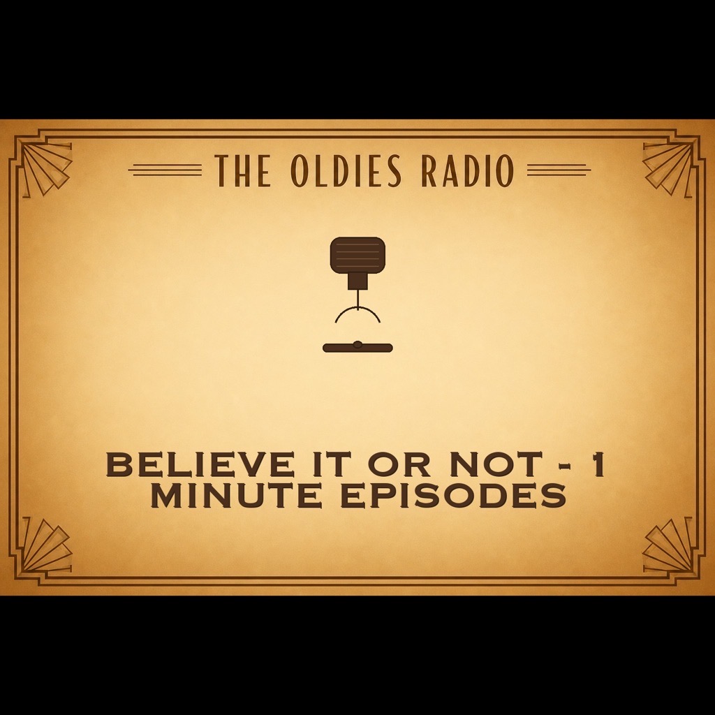 Believe It Or Not - 1 Minute Episodes - The Oldies Radio