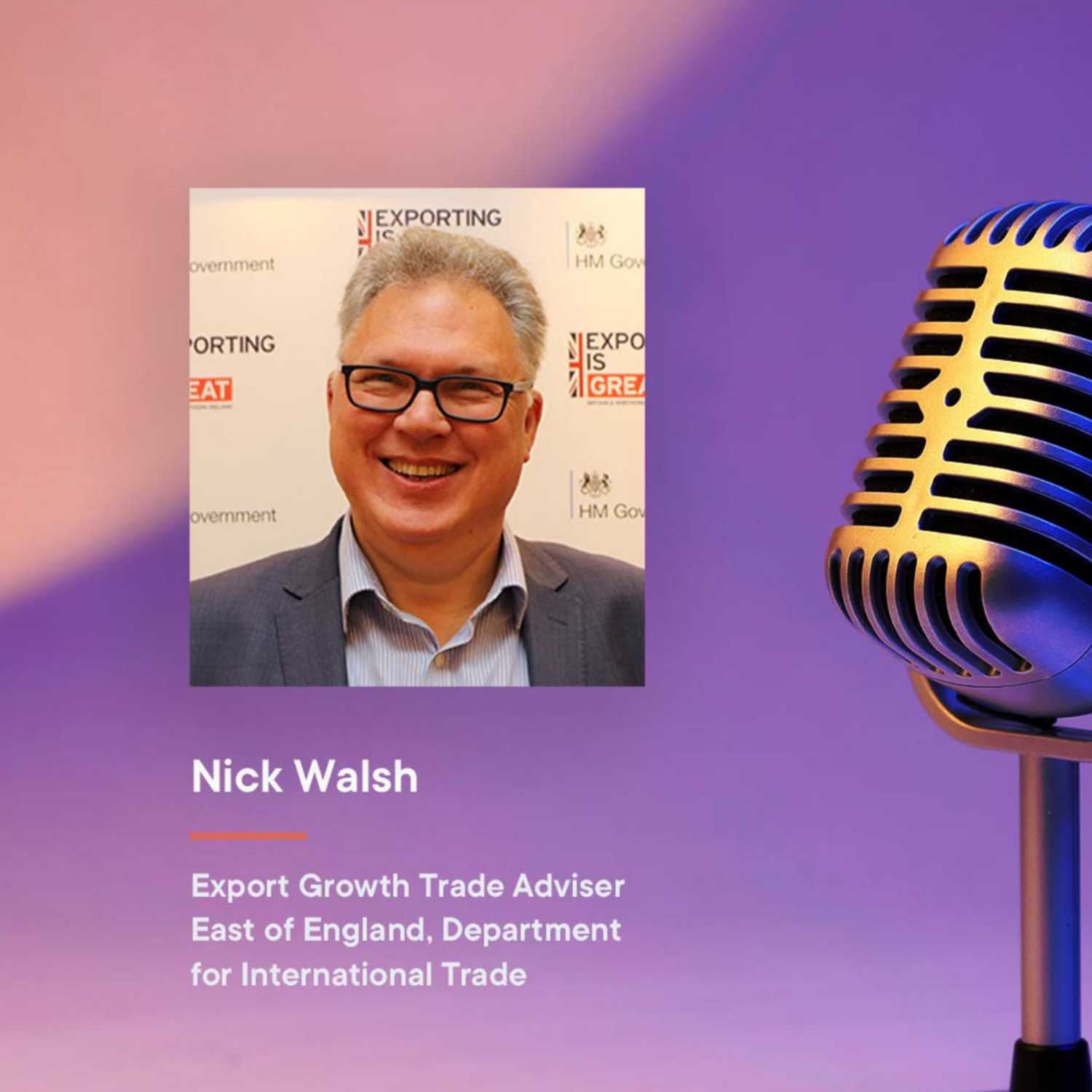 Bell Education Podcast | With Nick Walsh - Export Growth Trade Adviser, East of England - Department of International Trade Bell Education Podcast | With Nick Walsh - Export Growth Trade Adviser, East of England - Department of International Trade