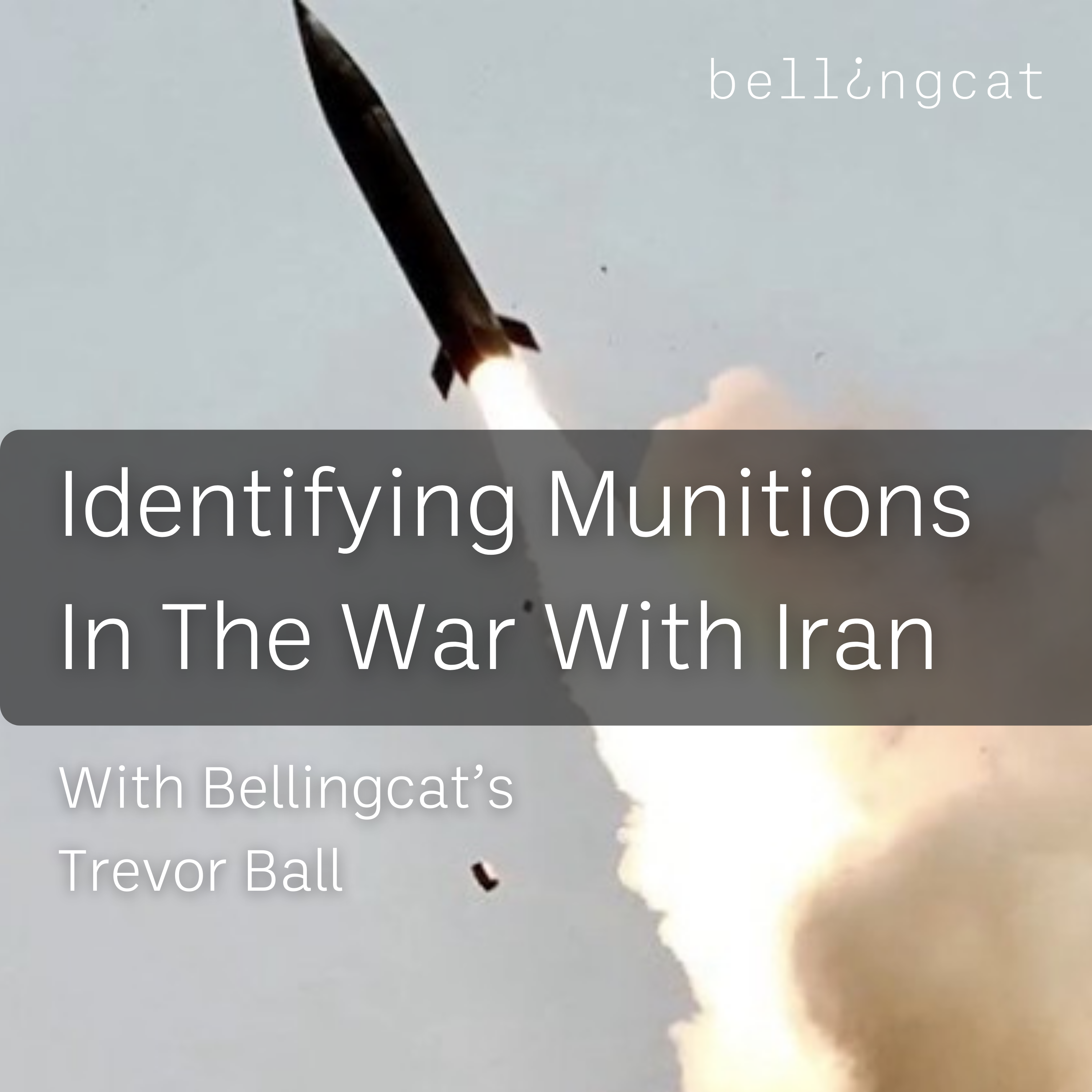 "Identifying Munitions In The War With Iran"- with Bellingcat Researcher Trevor Ball