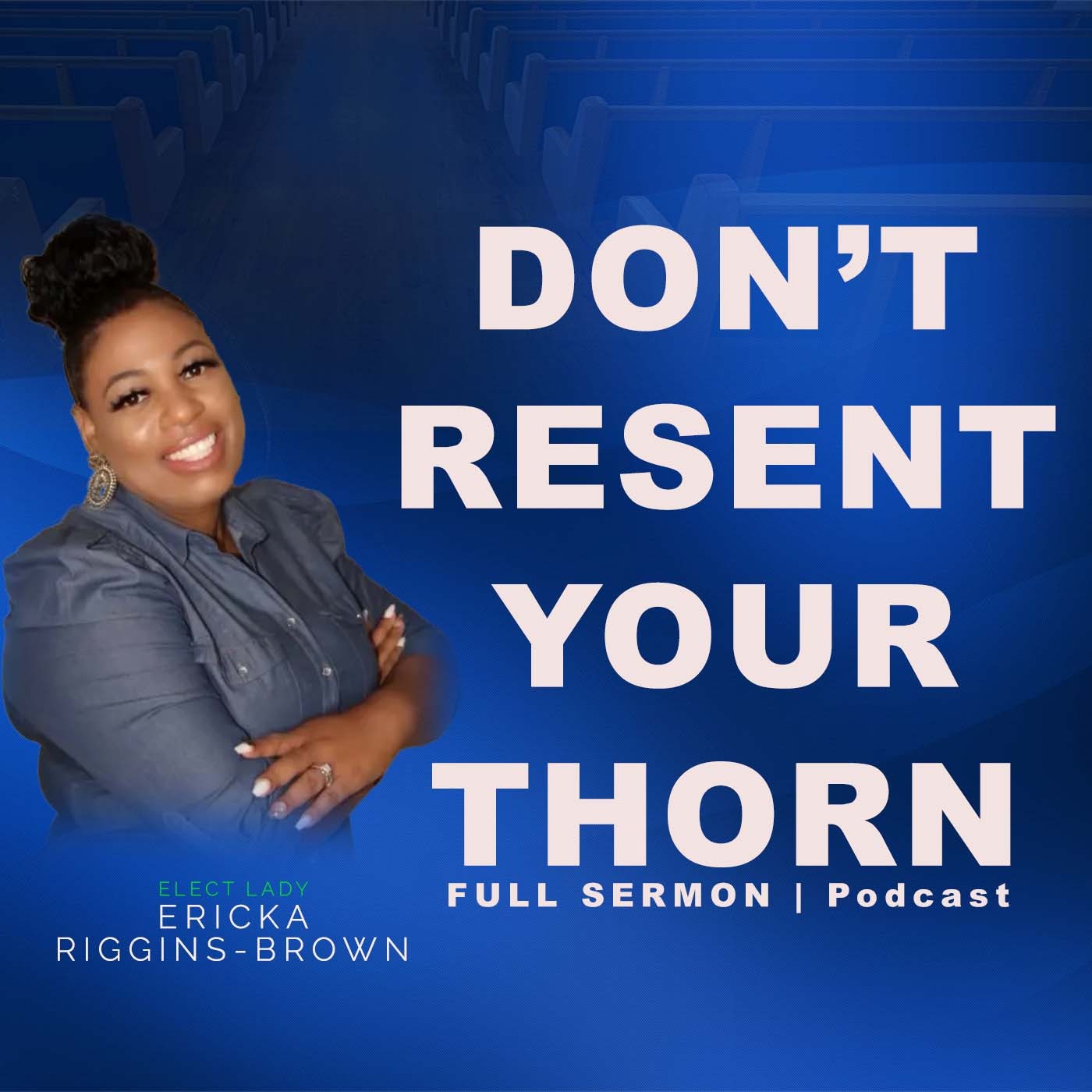 Don't Resent Your Thorn | Lady Ericka Riggins-Brown | Sermon Podcast