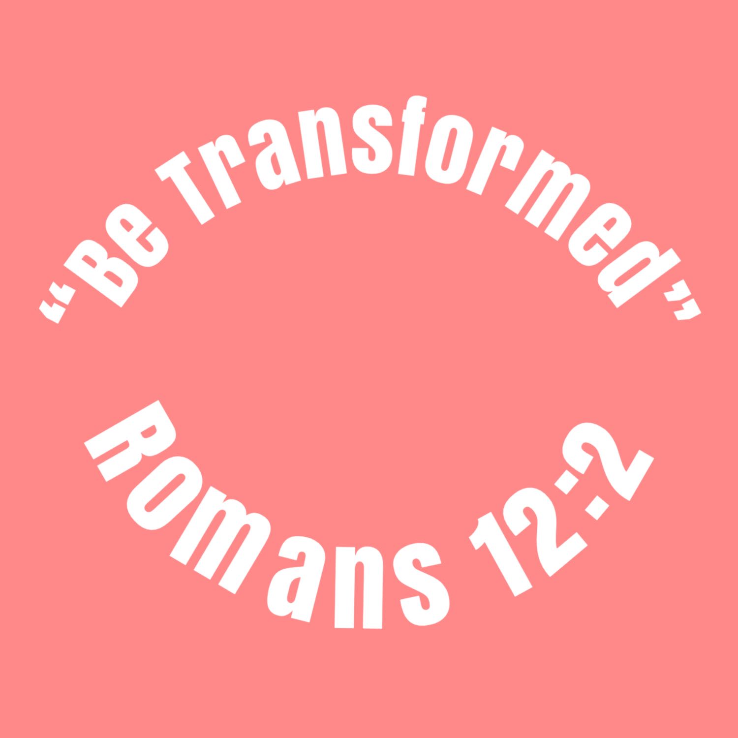 Be Transformed