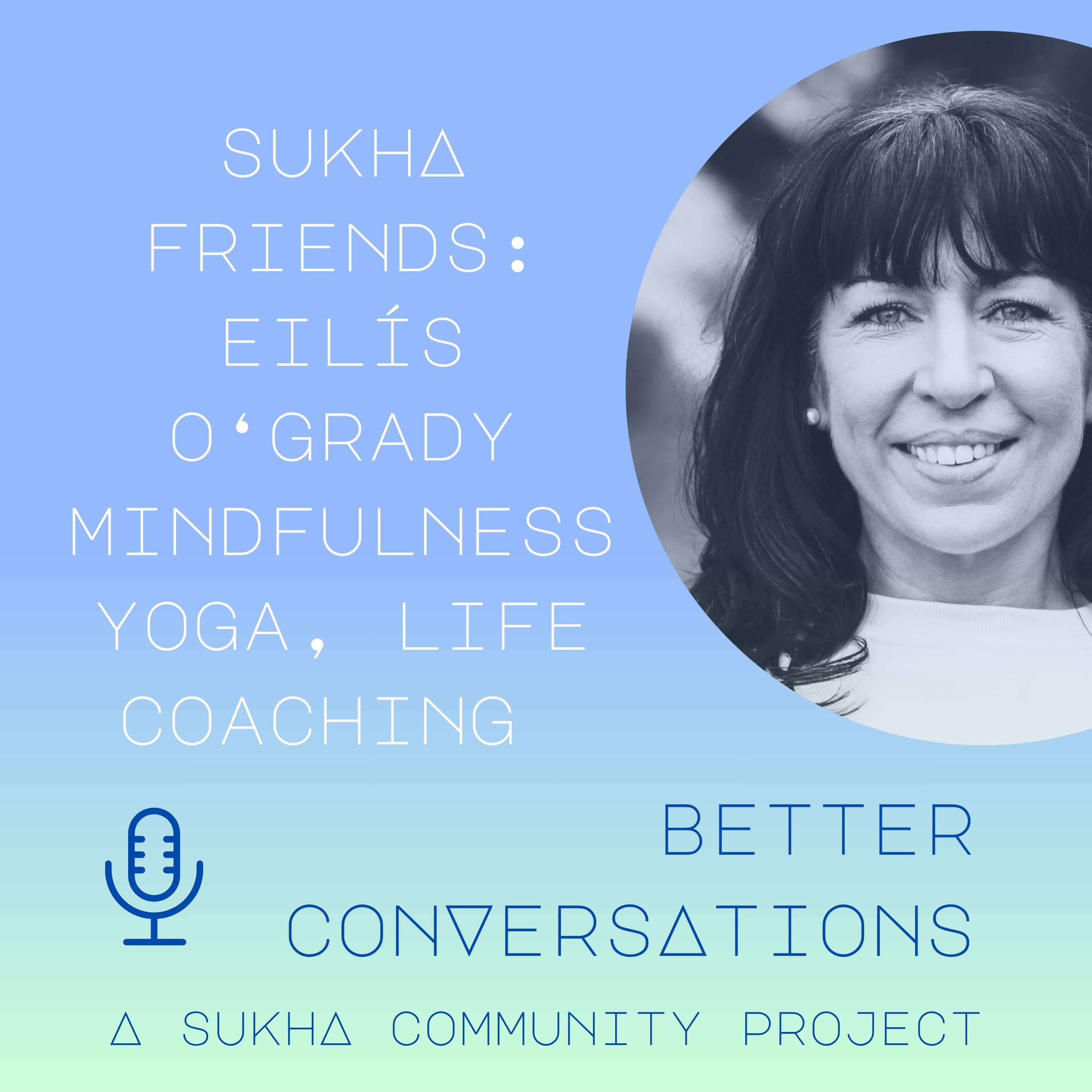 Sukha Friends: Eilís O'Grady - Mindfulness, Yoga, Life Coaching episode artwork