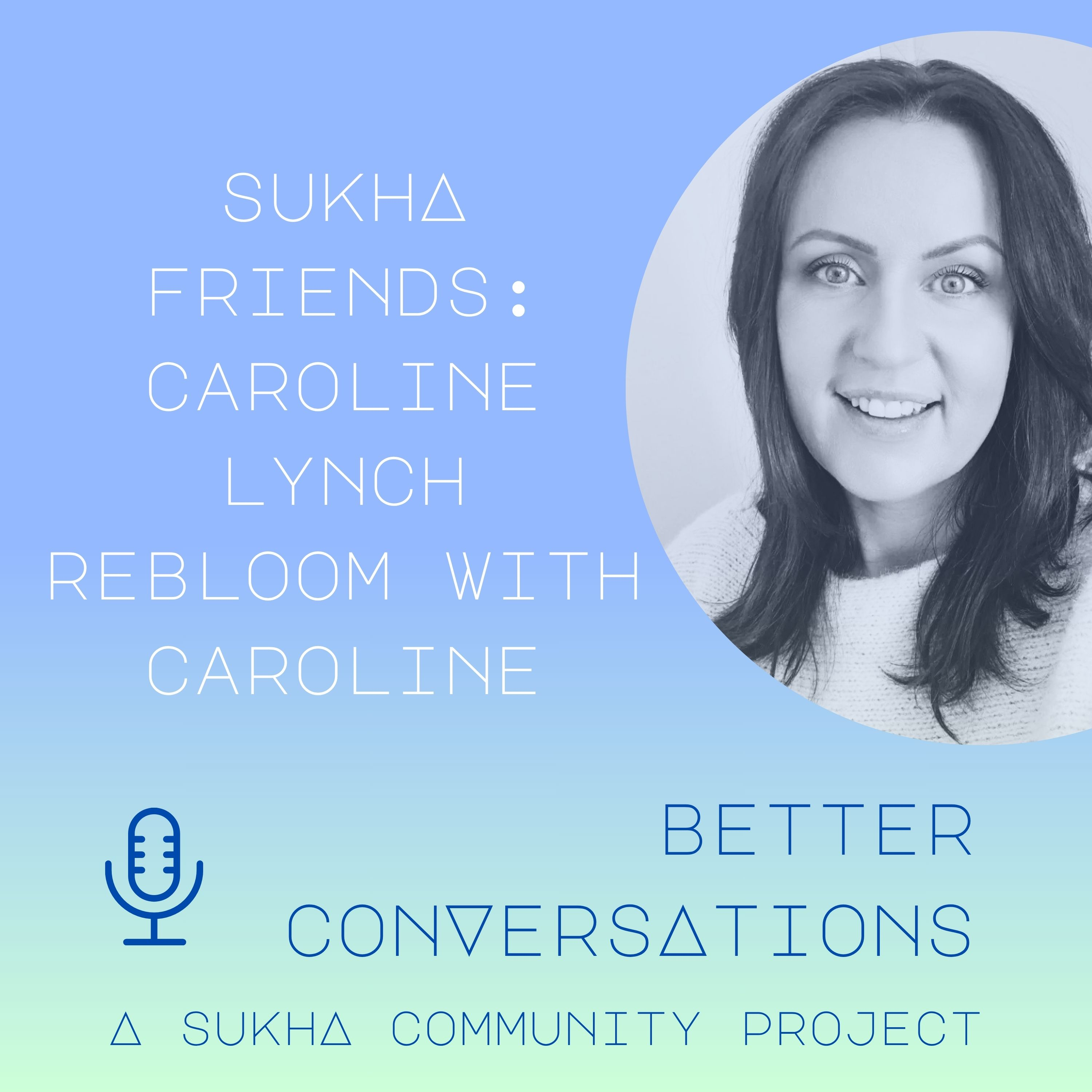 Sukha Friends: Caroline Lynch, Rebloom with Caroline episode artwork