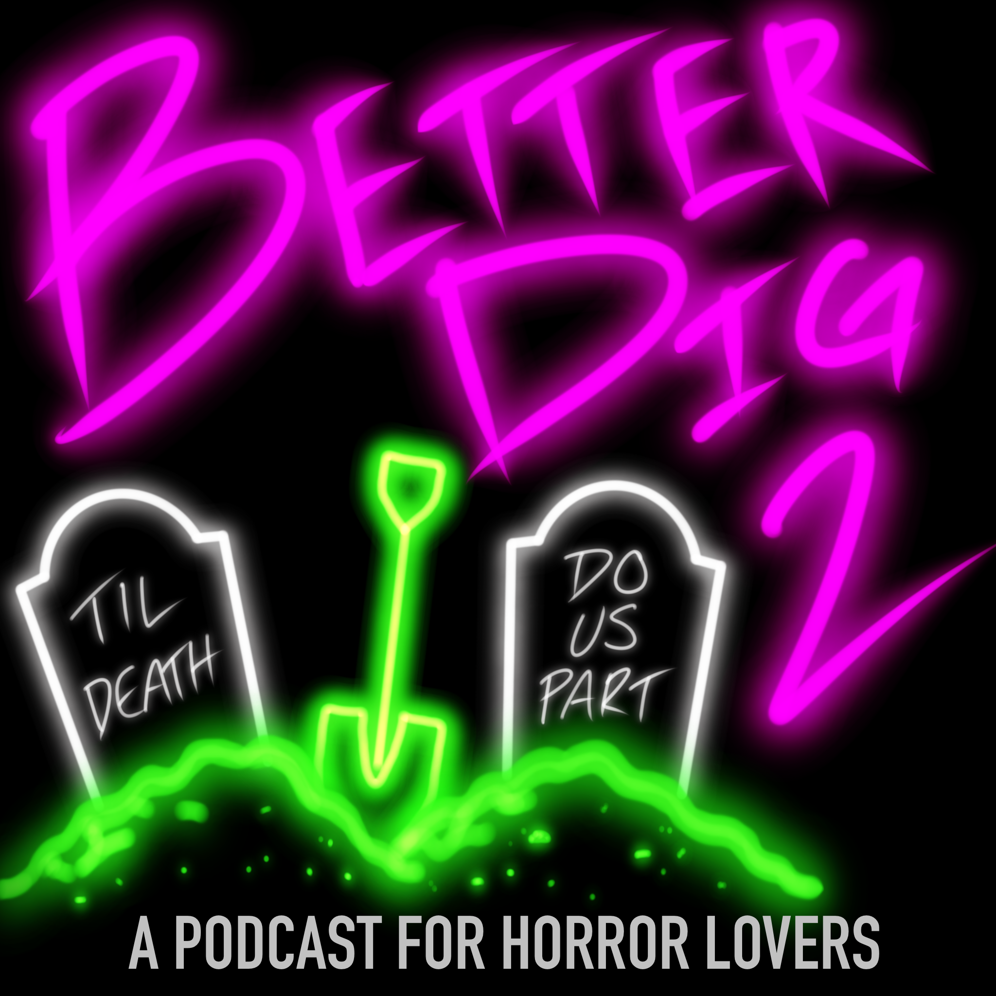 Better Dig 2: A Podcast for Horror Lovers podcast artwork