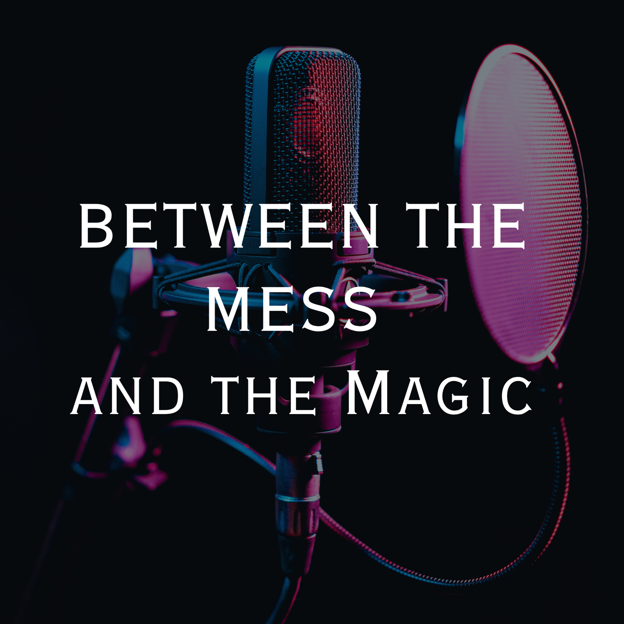 Between the Mess and the Magic