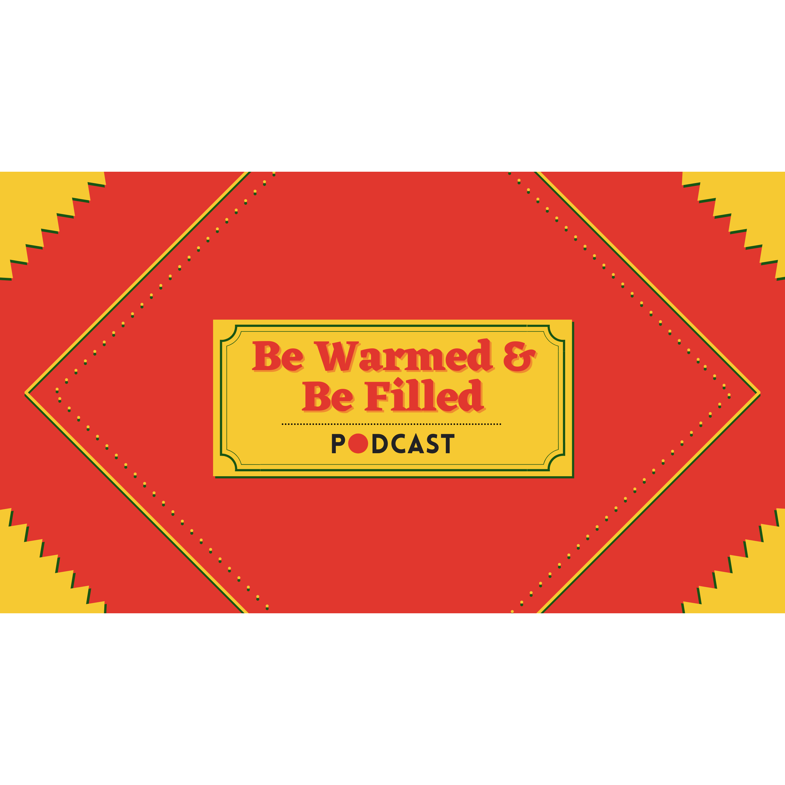 Be Warmed and Be Filled Podcast 8/9/26 episode artwork