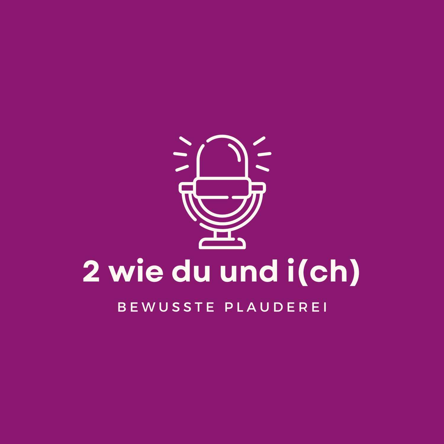2 wie DU und I(CH) - Bewusste Plauderei
