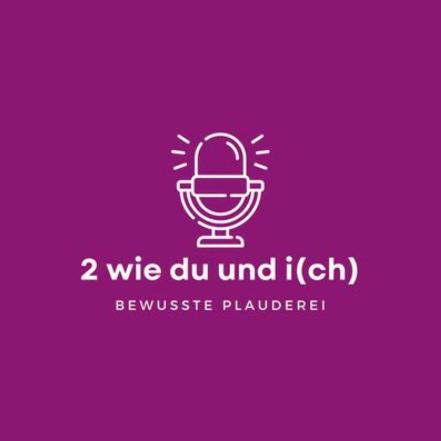 2 wie DU und I(CH) - Bewusste Plauderei