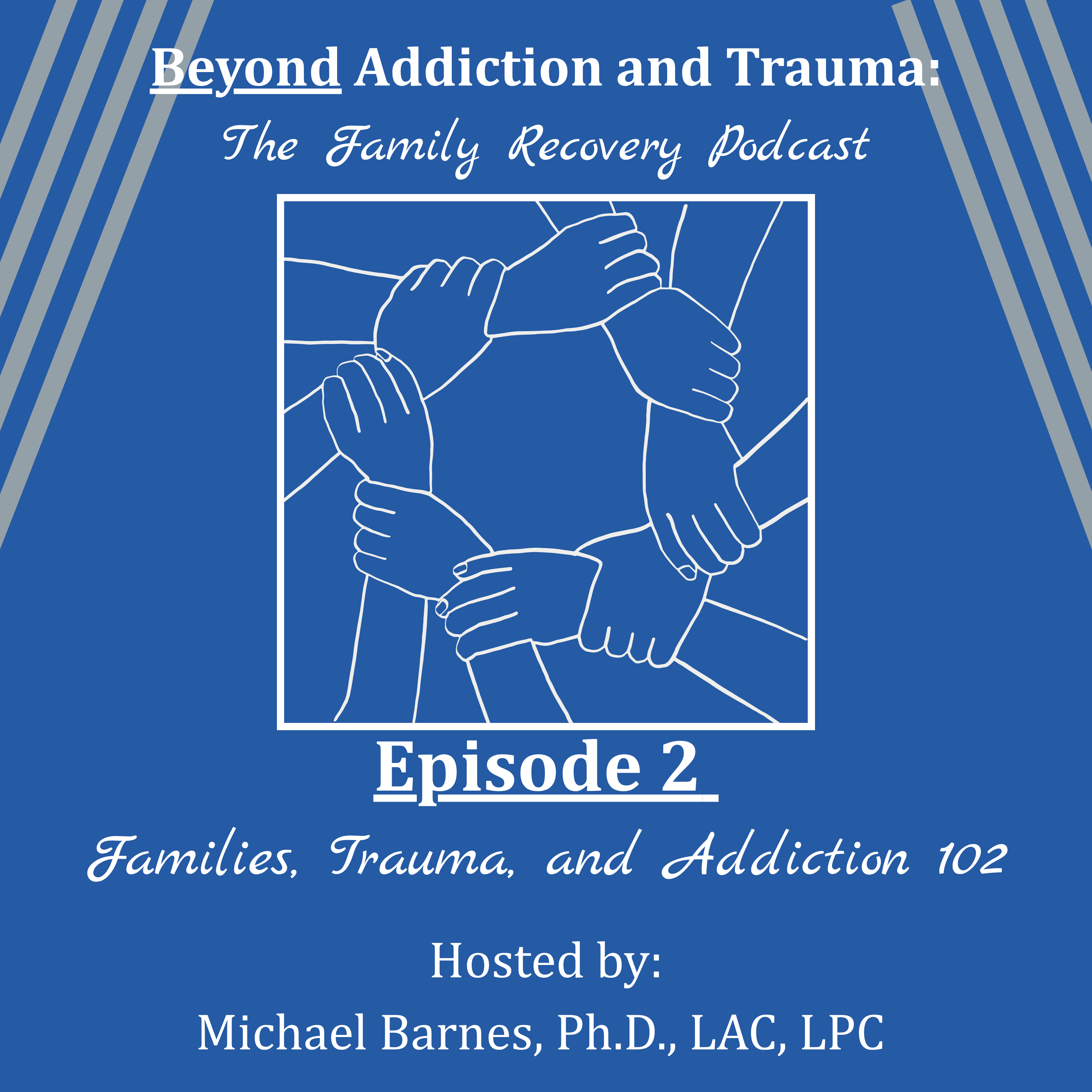 Families, Trauma, and Addiction 102 episode artwork