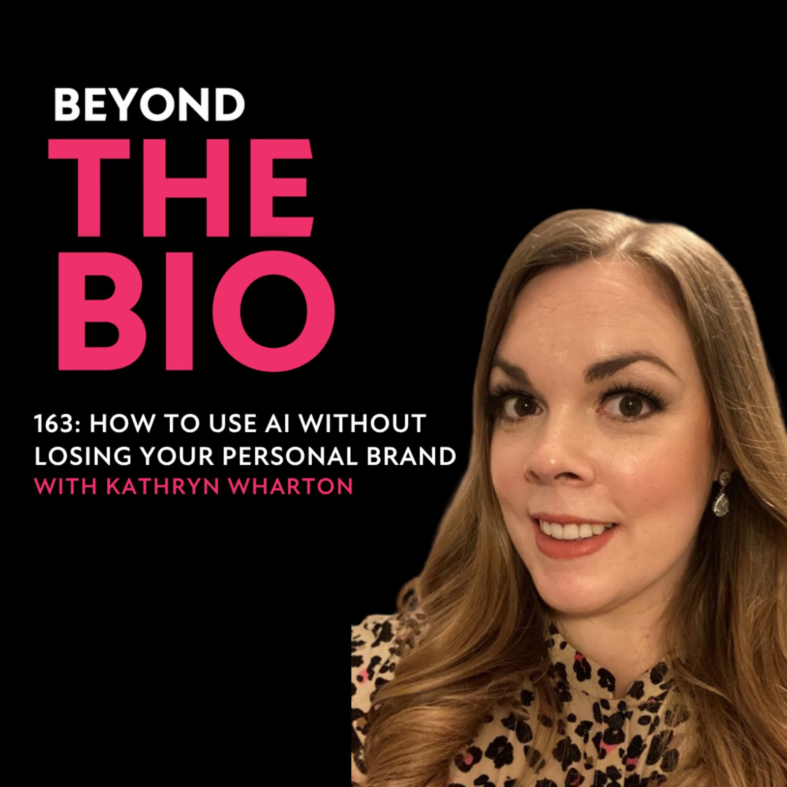 163: How to Use AI Without Losing Your Personal Brand with Kathryn Wharton