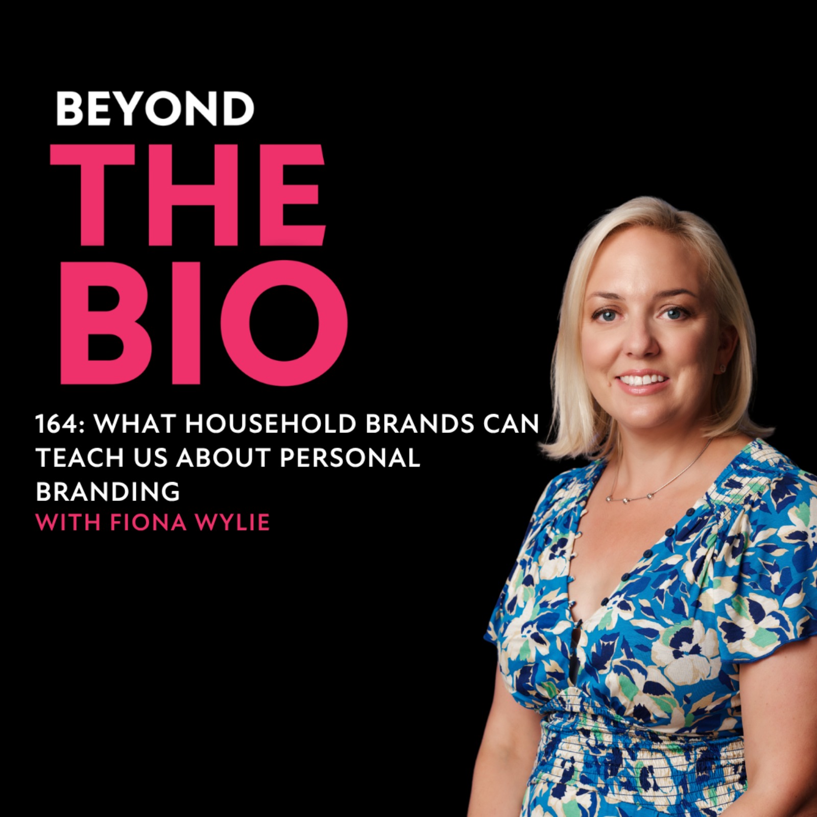 164: What Household Brands Can Teach Us About Personal Branding with Fiona Wylie