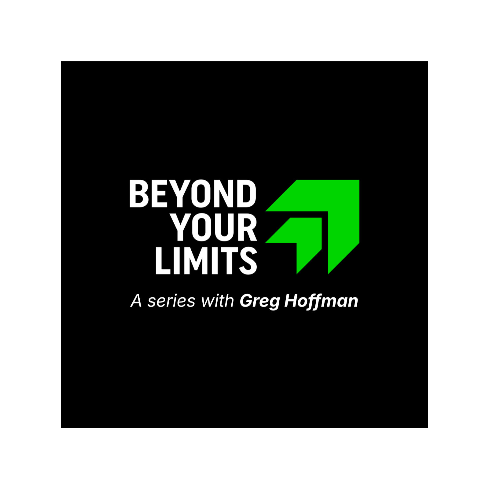 Beyond Your Limits | A series with Greg Hoffman Beyond Your Limits | A series with Greg Hoffman