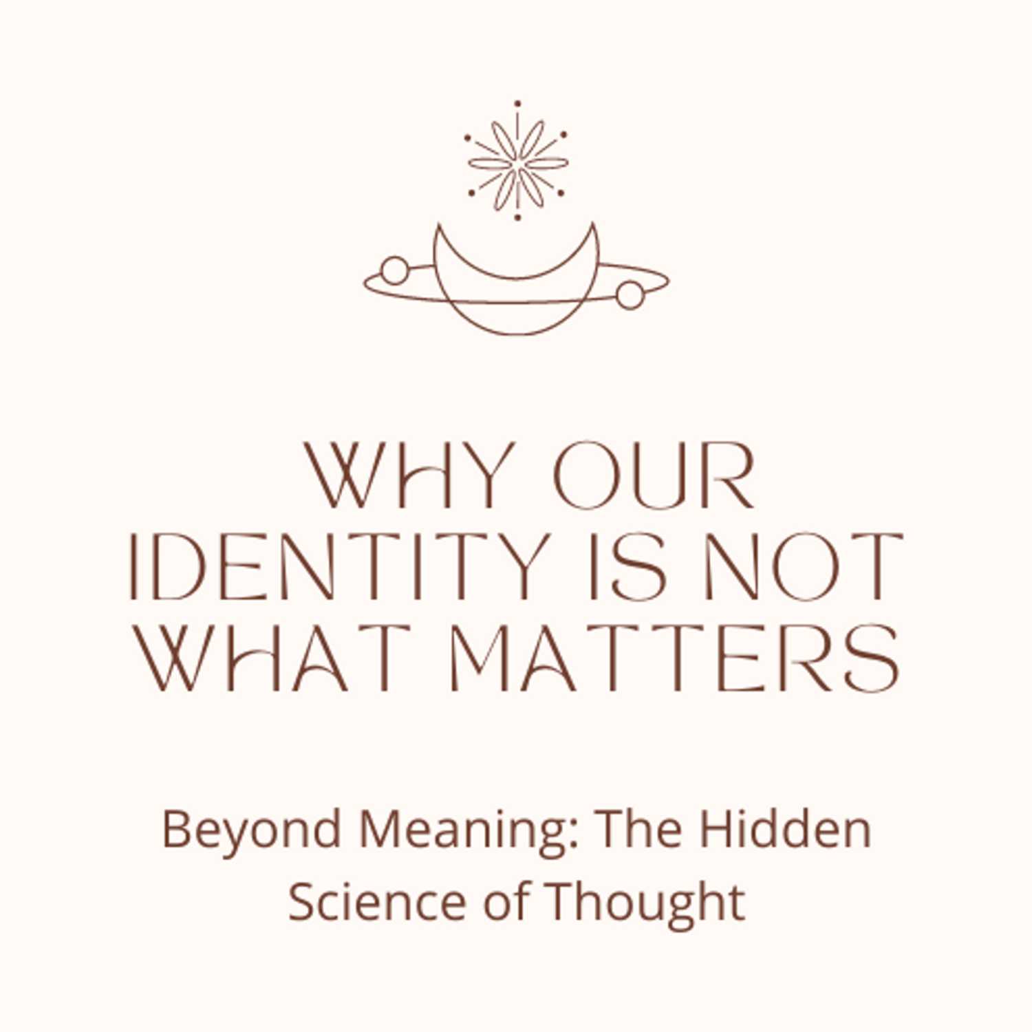 Why Our Identity is Not What Matters