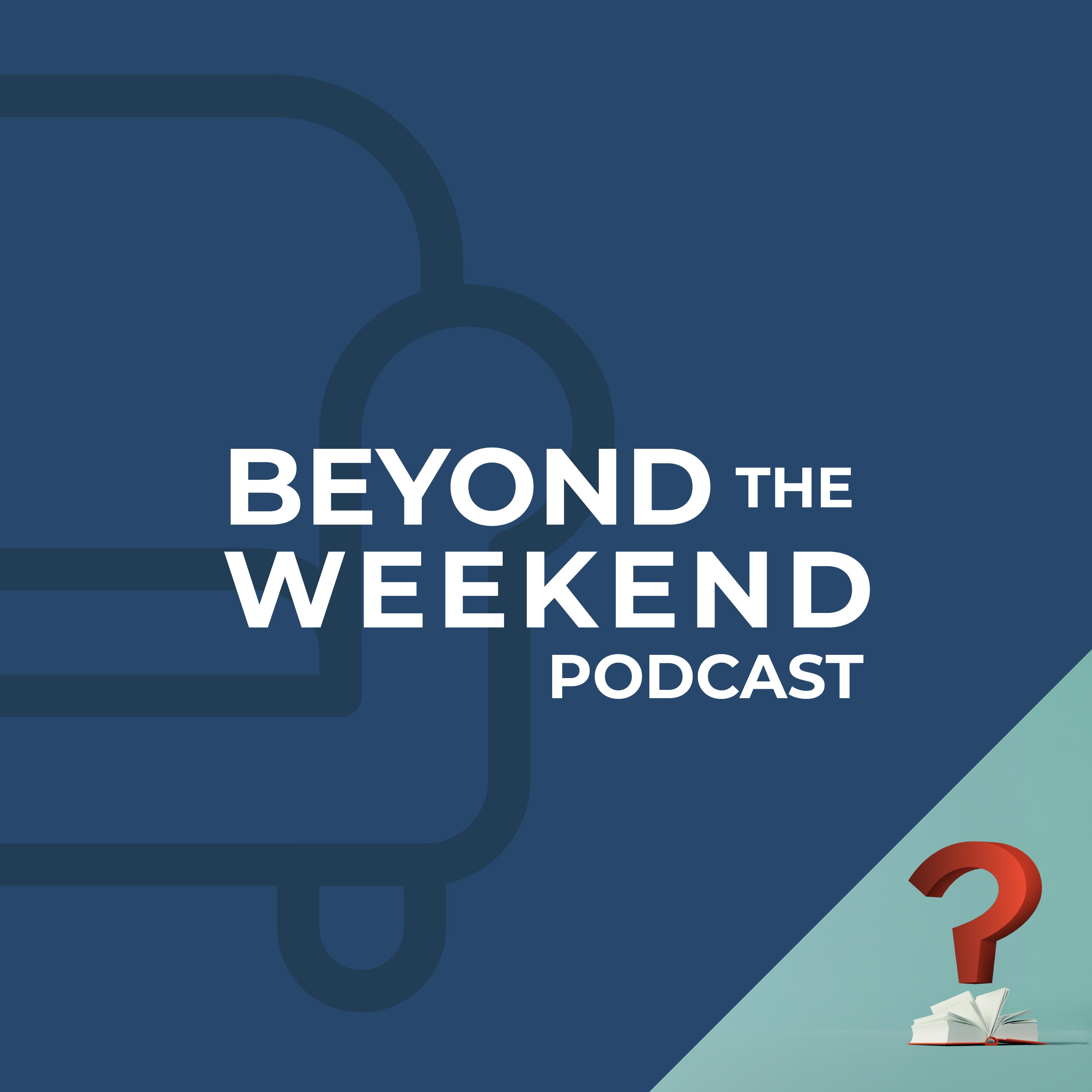 Beyond the Weekend Podcast