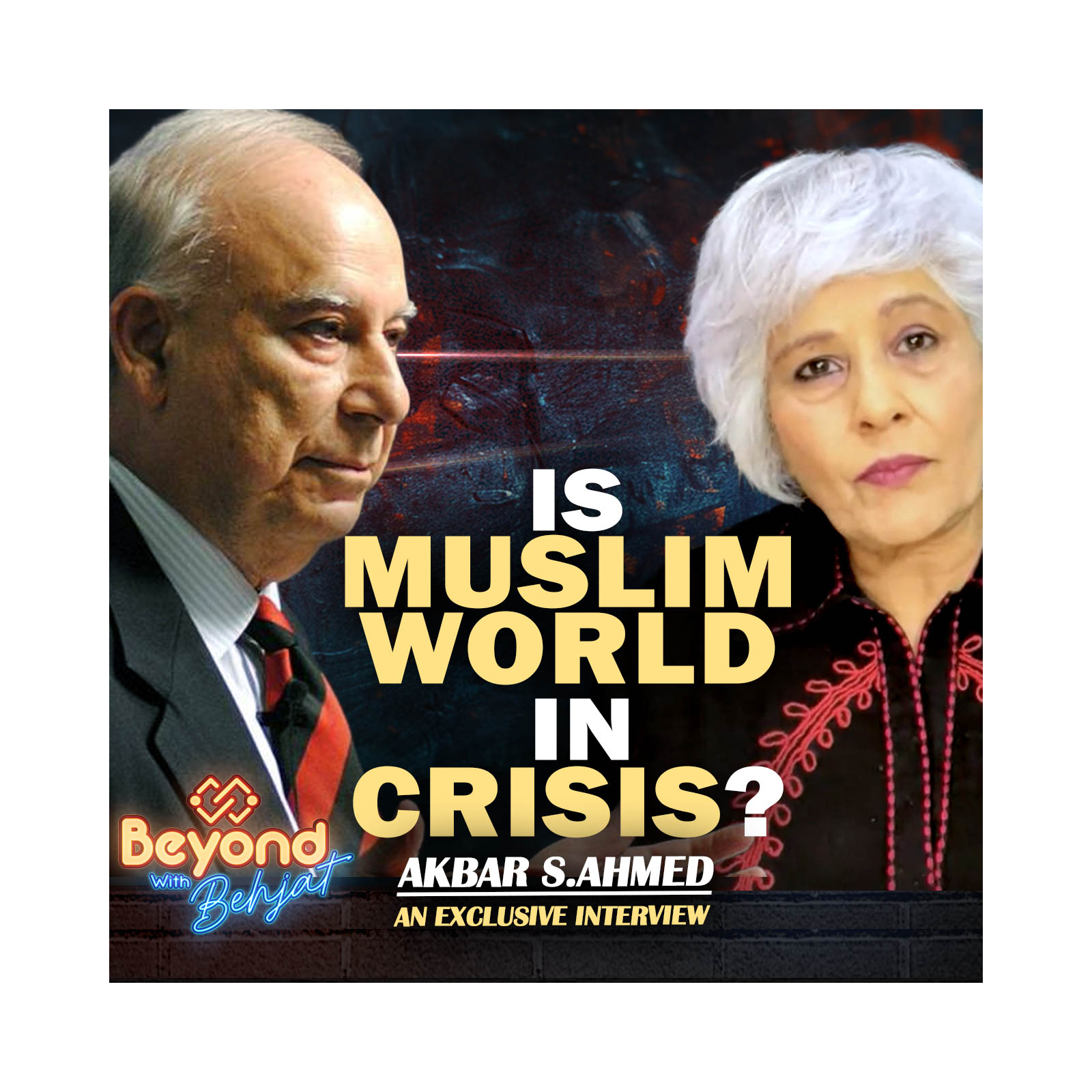 Is the Muslim World in Crisis? | Ambassador Akbar S Ahmed | Beyond With Behjat episode artwork