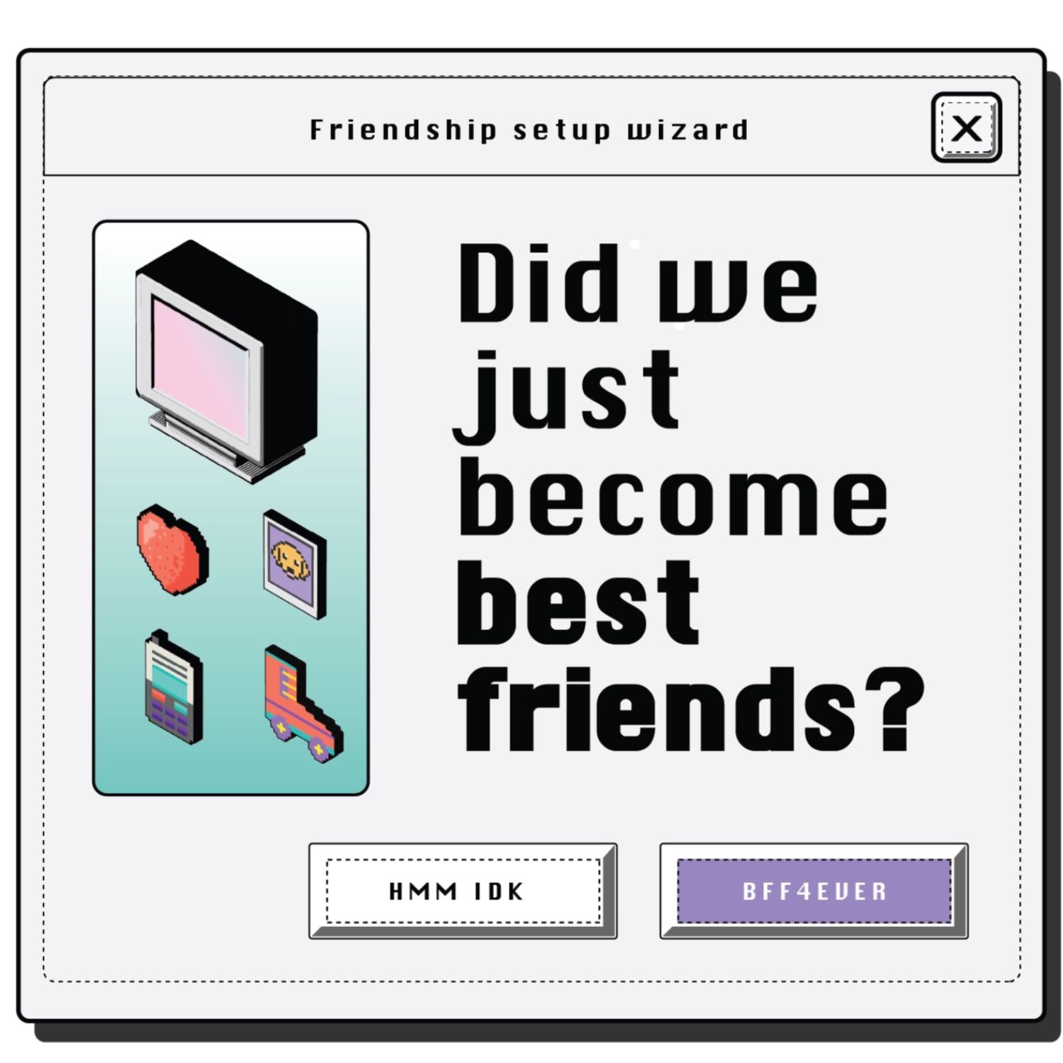 Did we just become best friends?
