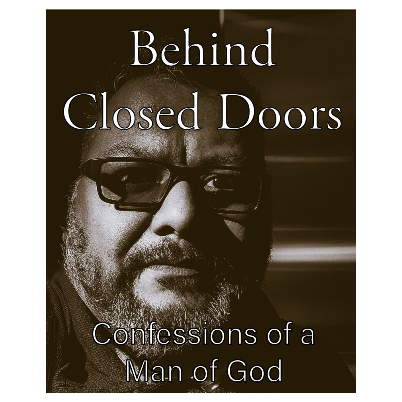 Behind Closed Doors - Confessions of a Man of God