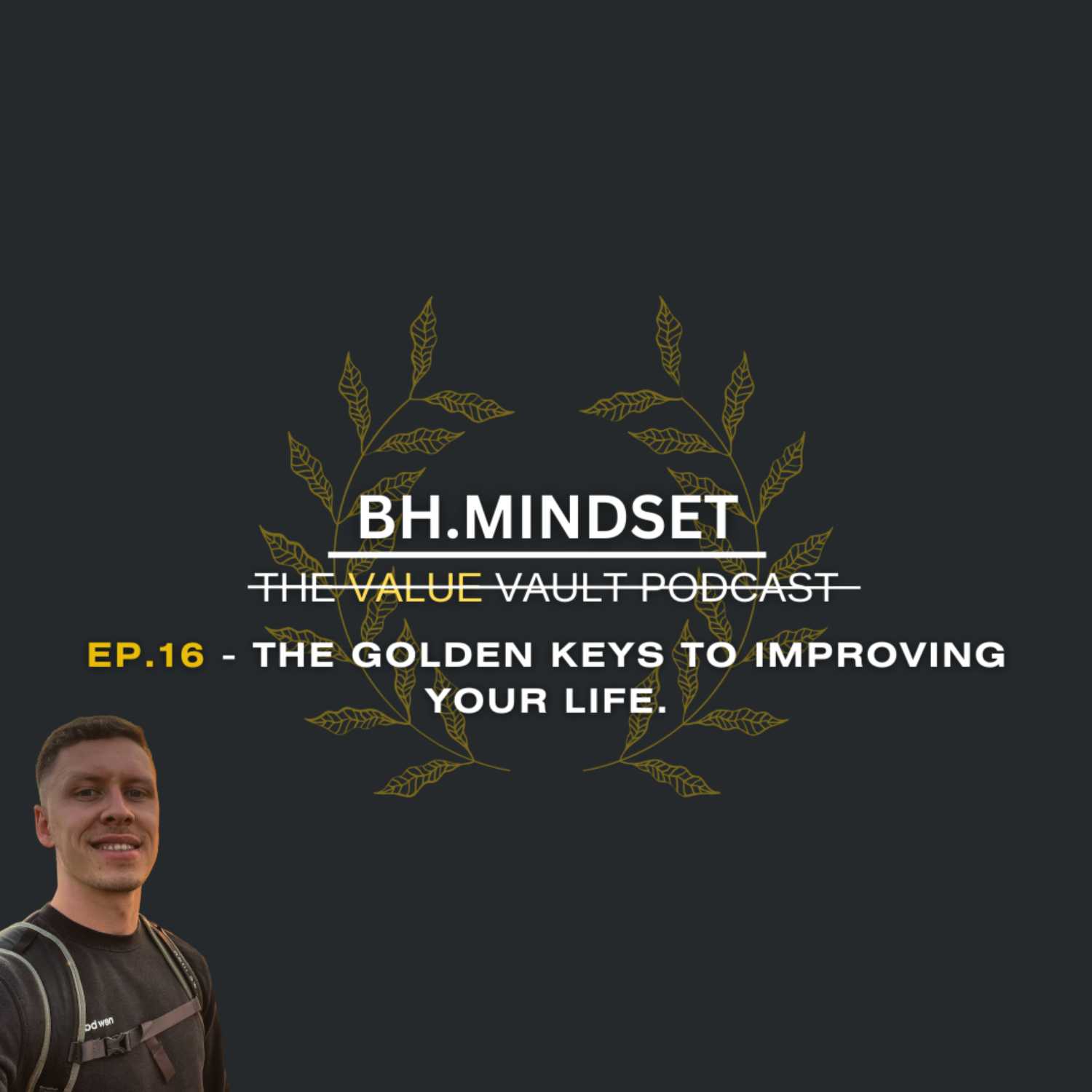 EP.16 - The Golden Keys To Improving Your Life. 