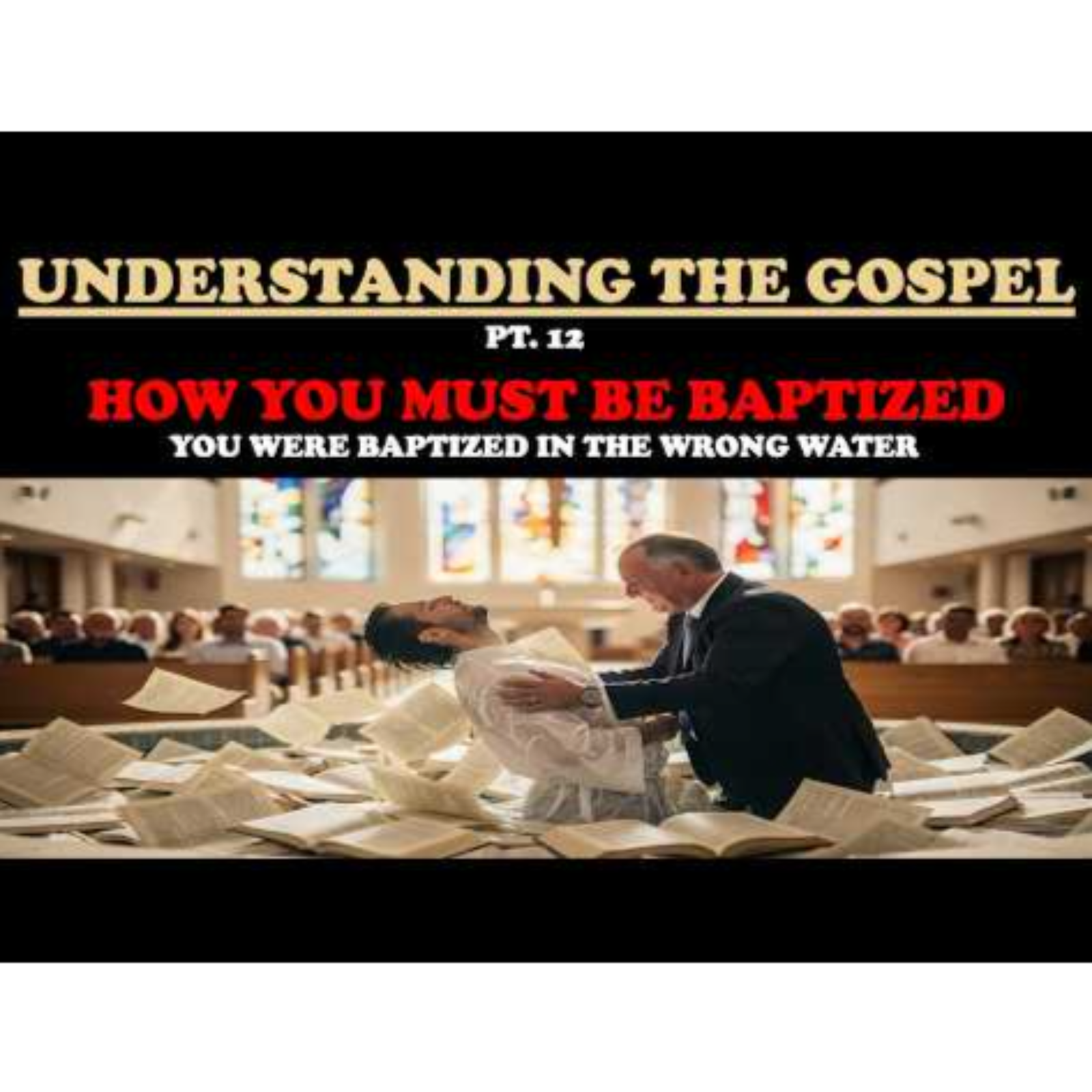 HOW YOU MUST BE BAPTIZED_ YOU WERE BAPTIZED IN THE WRONG WATER - UNDERSTANDING THE GOSPEL PT. 12 episode artwork