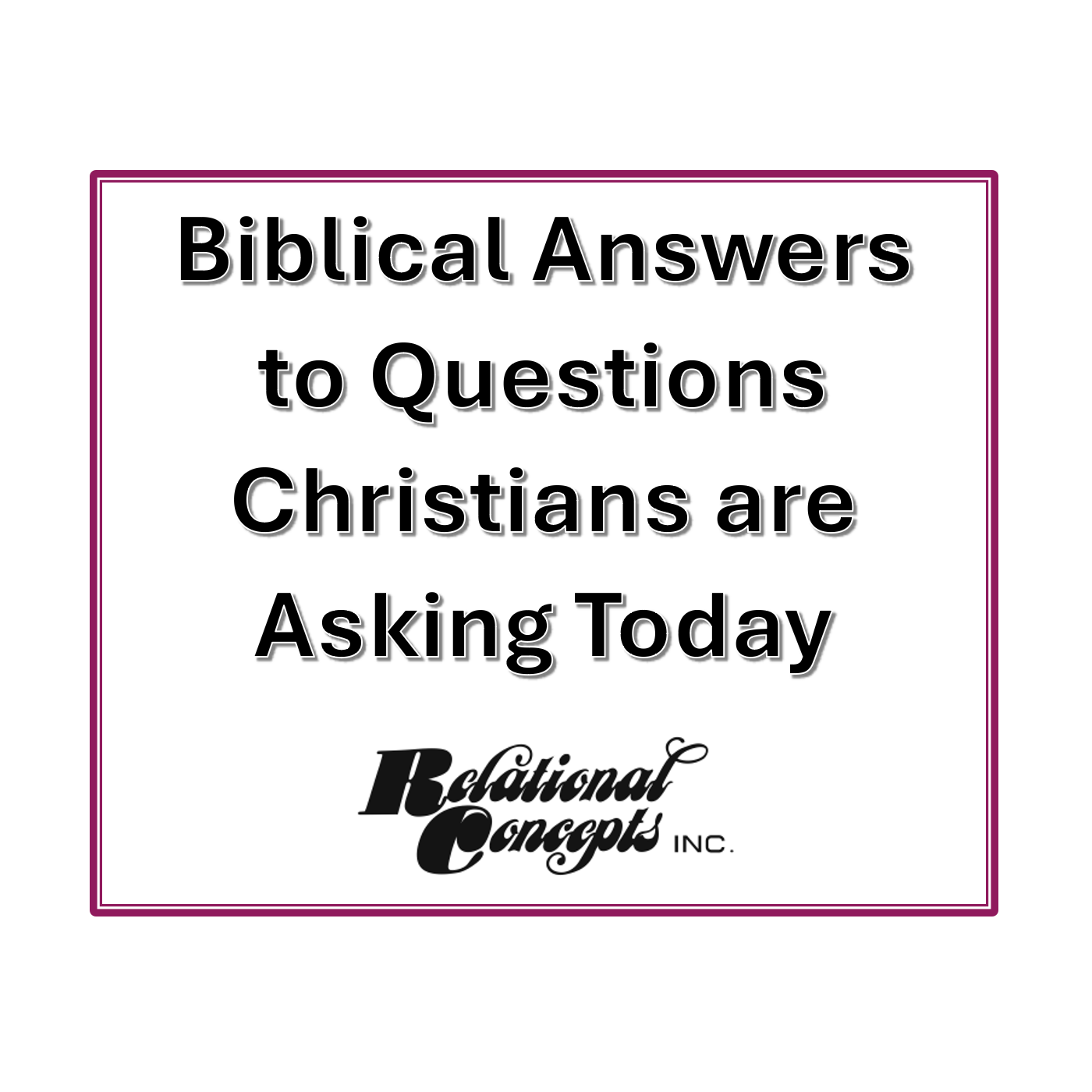 Biblical Answers to Questions Christians are Asking Today.