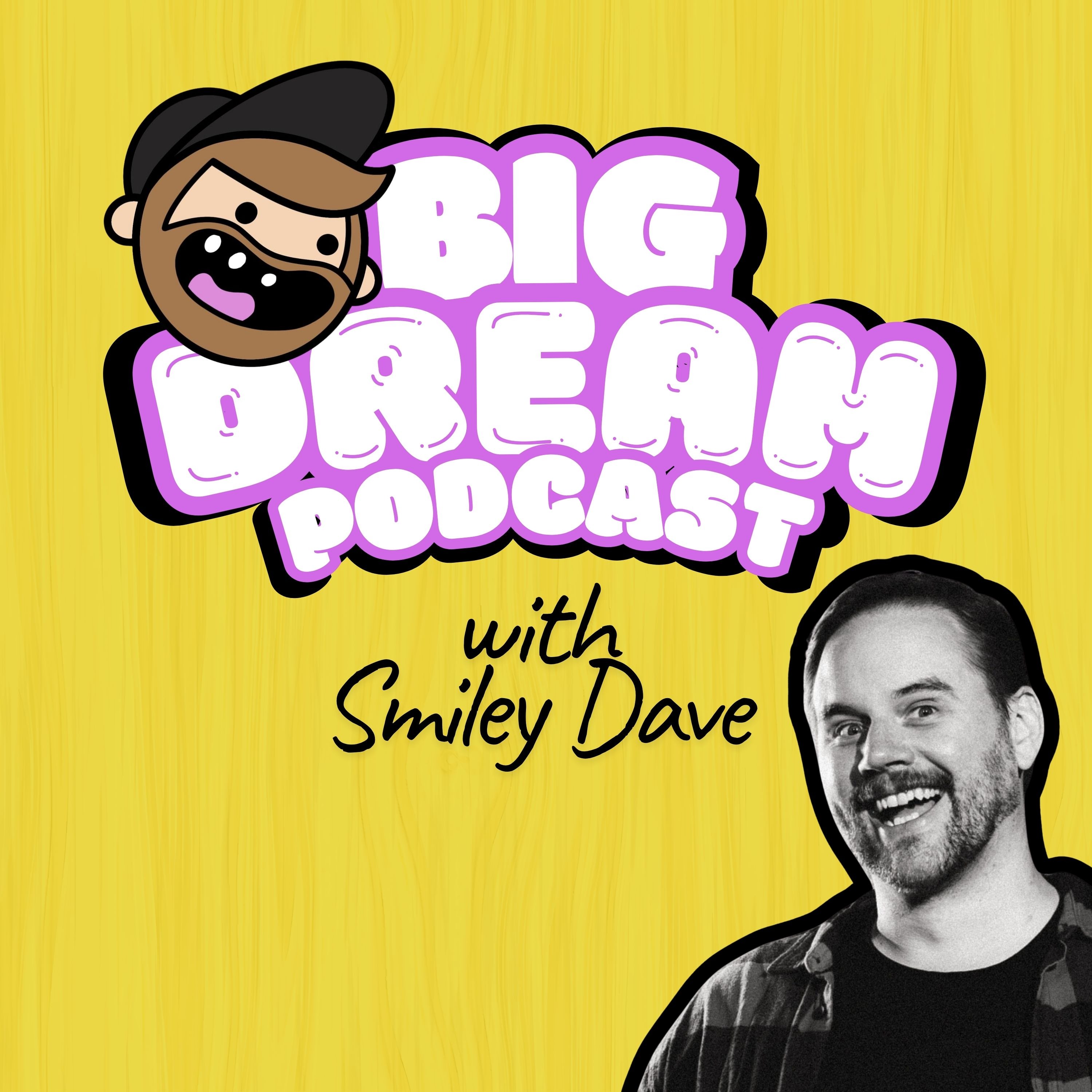 Big Dream Podcast with Smiley Dave