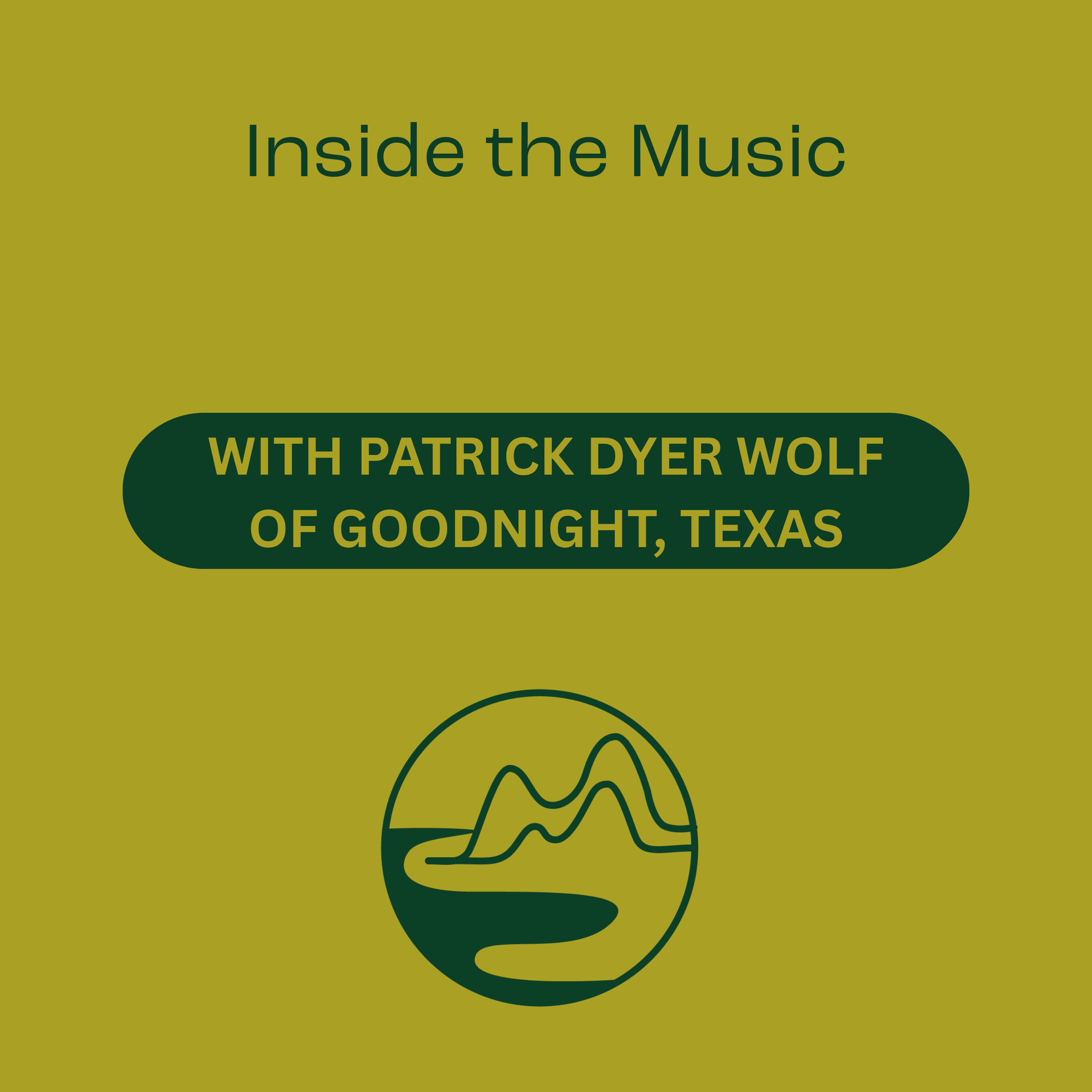 Inside the Music with Patrick Dyer Wolf (Goodnight, Texas) episode artwork