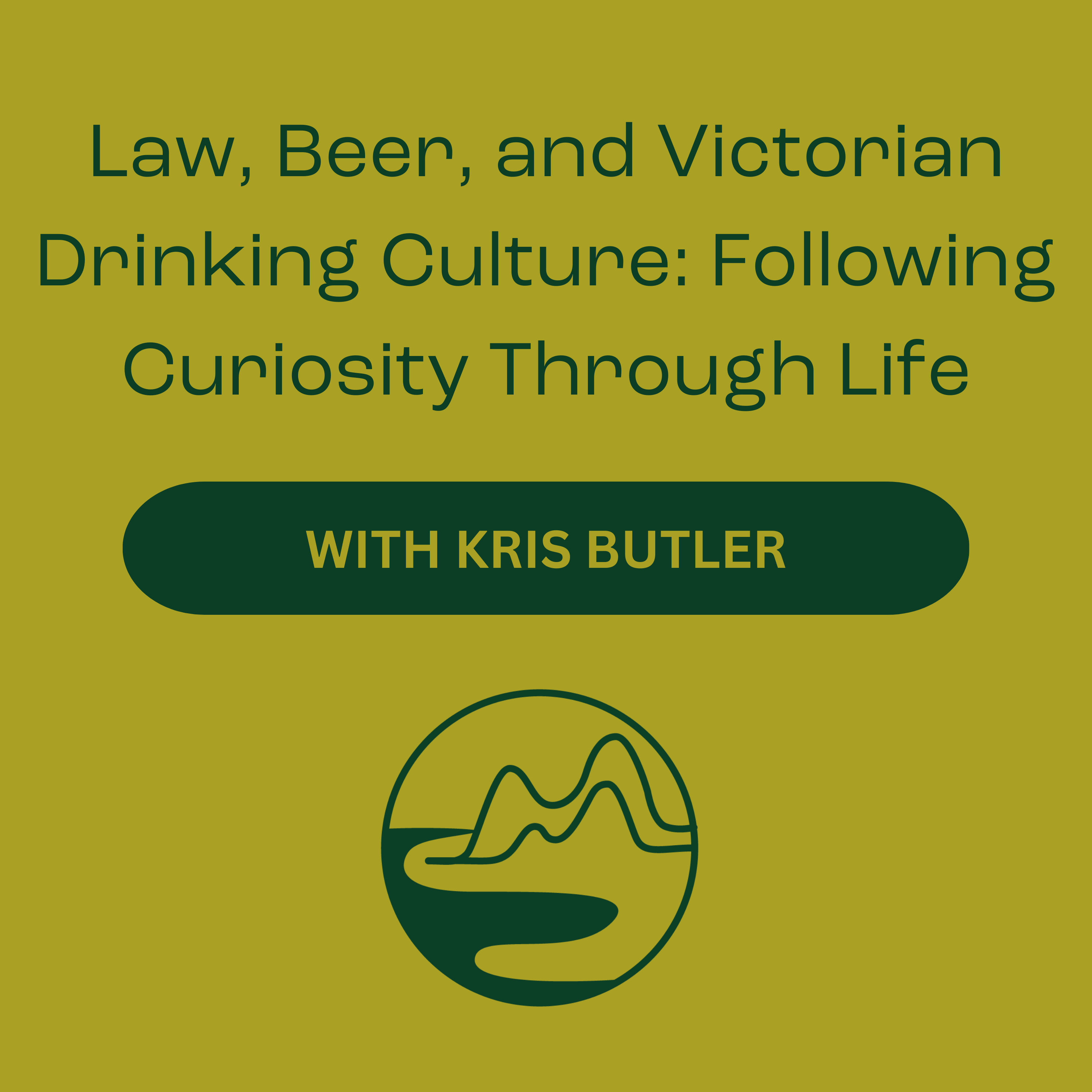Kris Butler – Law, Beer, and Victorian Drinking Culture: Following Curiosity Through Life episode artwork