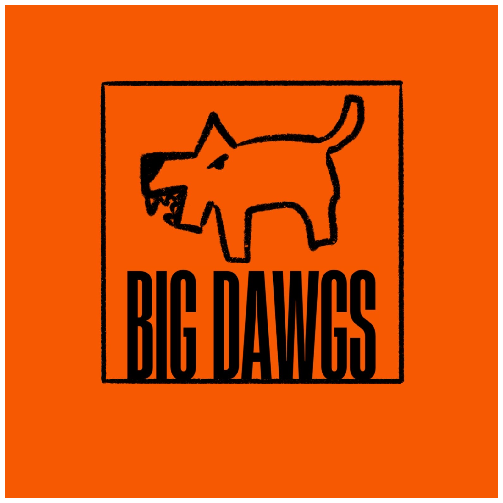 Big Dawgs.