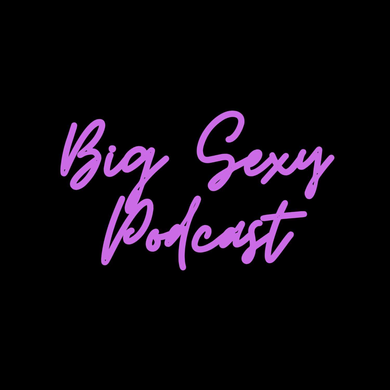 Big Sexy Podcast