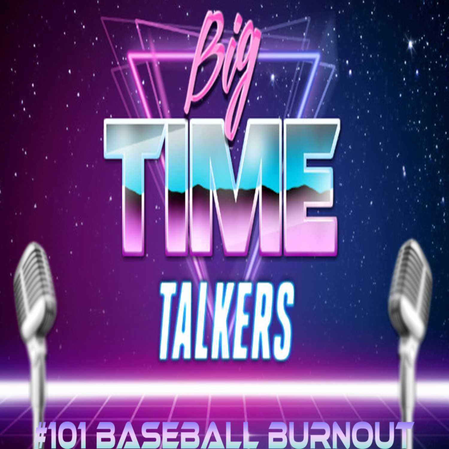 Big Time Talkers June 28th 2023 #102 Baseball Burnout episode artwork