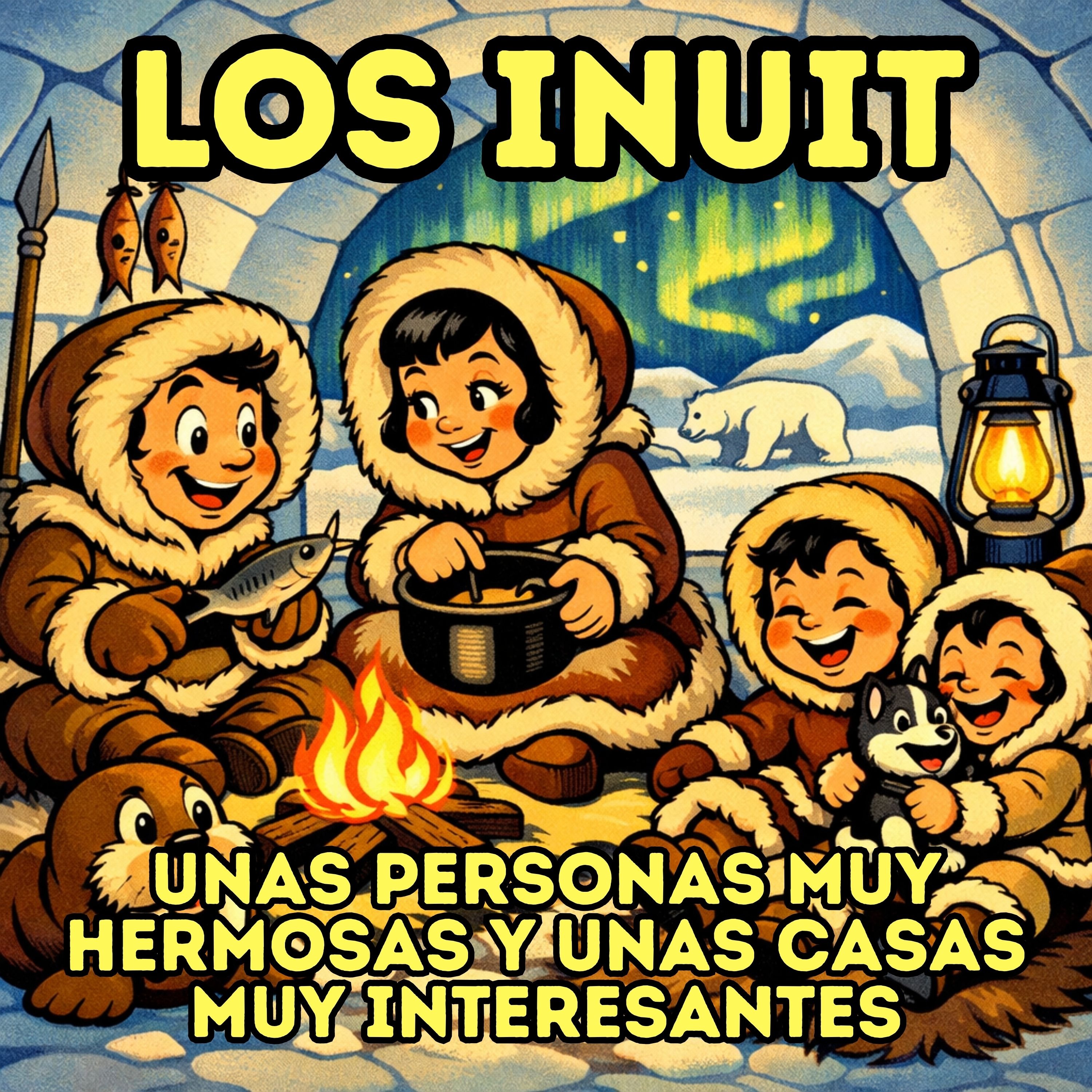 Los Inuit: Unas personas muy hermosas y unas casas muy interesantes