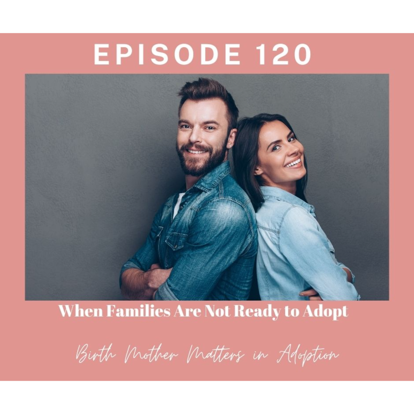 Birth Mother Matters Season 2 Podcast 120:  When Families Are Not Ready to Adopt episode artwork