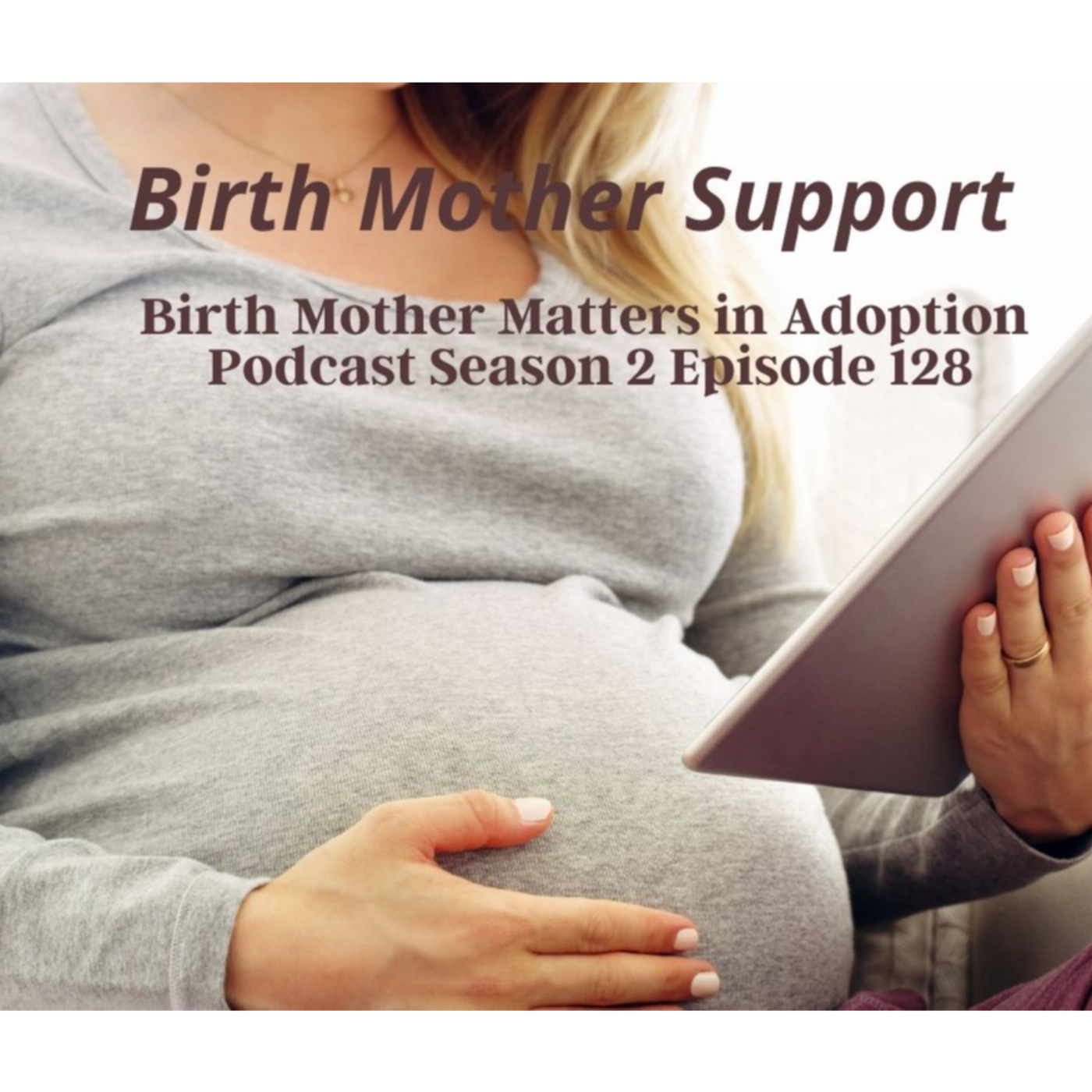 Birth Mother Matters in Adoption Season 2, 128: Birth Mother Support episode artwork