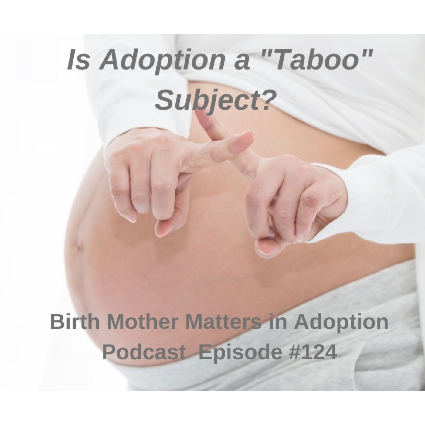 Birth Mother Matters in Adoption Season 2, 124: Is Adoption a Taboo Subject? episode artwork