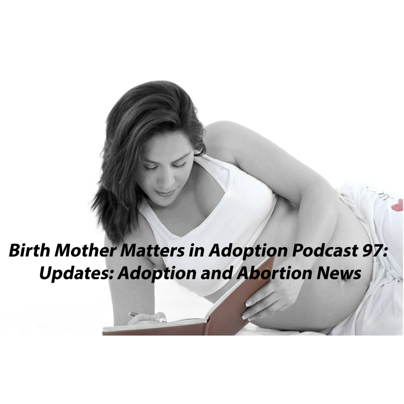 Birth Mother Matters in Adoption 97: Updates: Adoption and Abortion News episode artwork