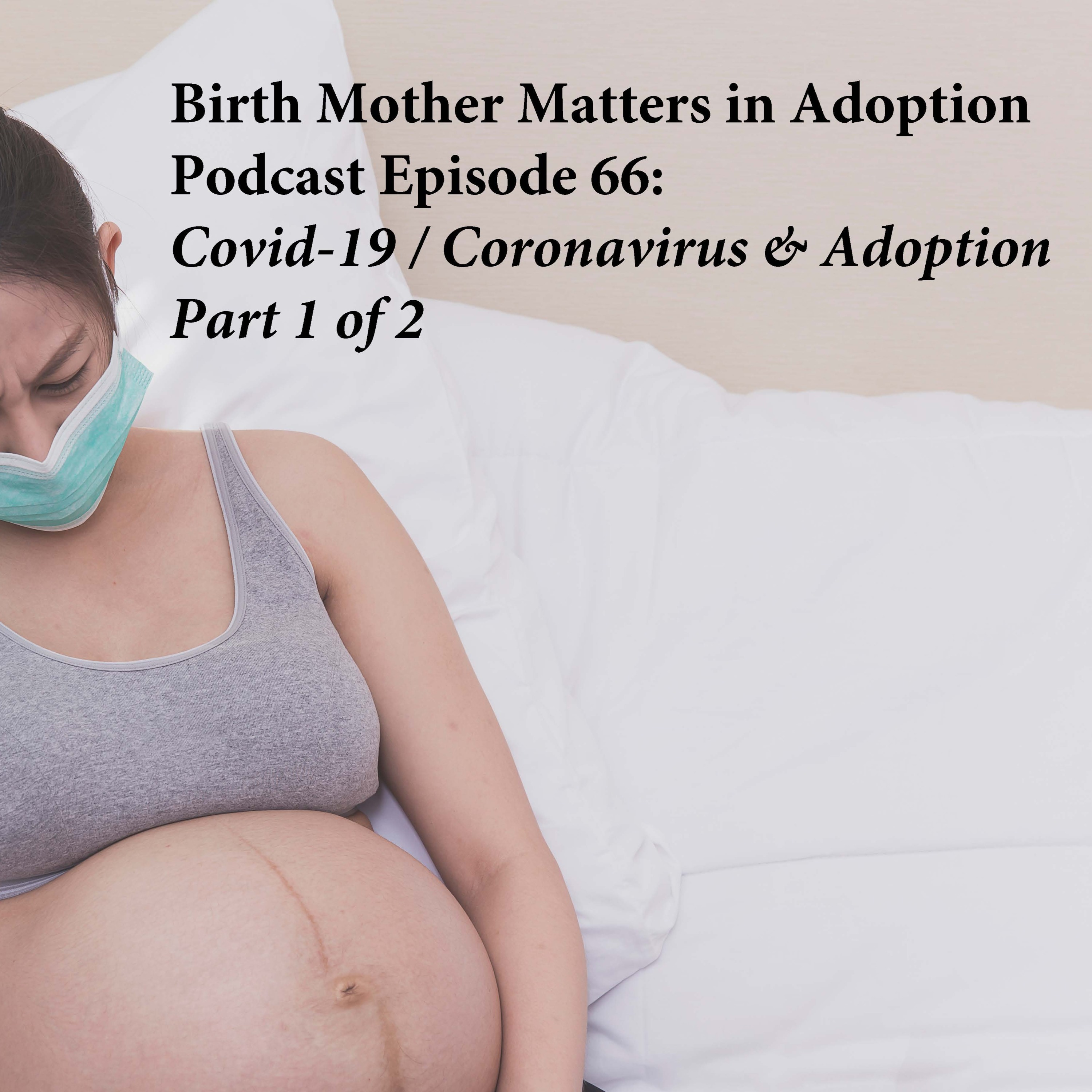 Birth Mother Matters in Adoption Episode 66: Covid-19 and Adoption; Coronavirus episode artwork